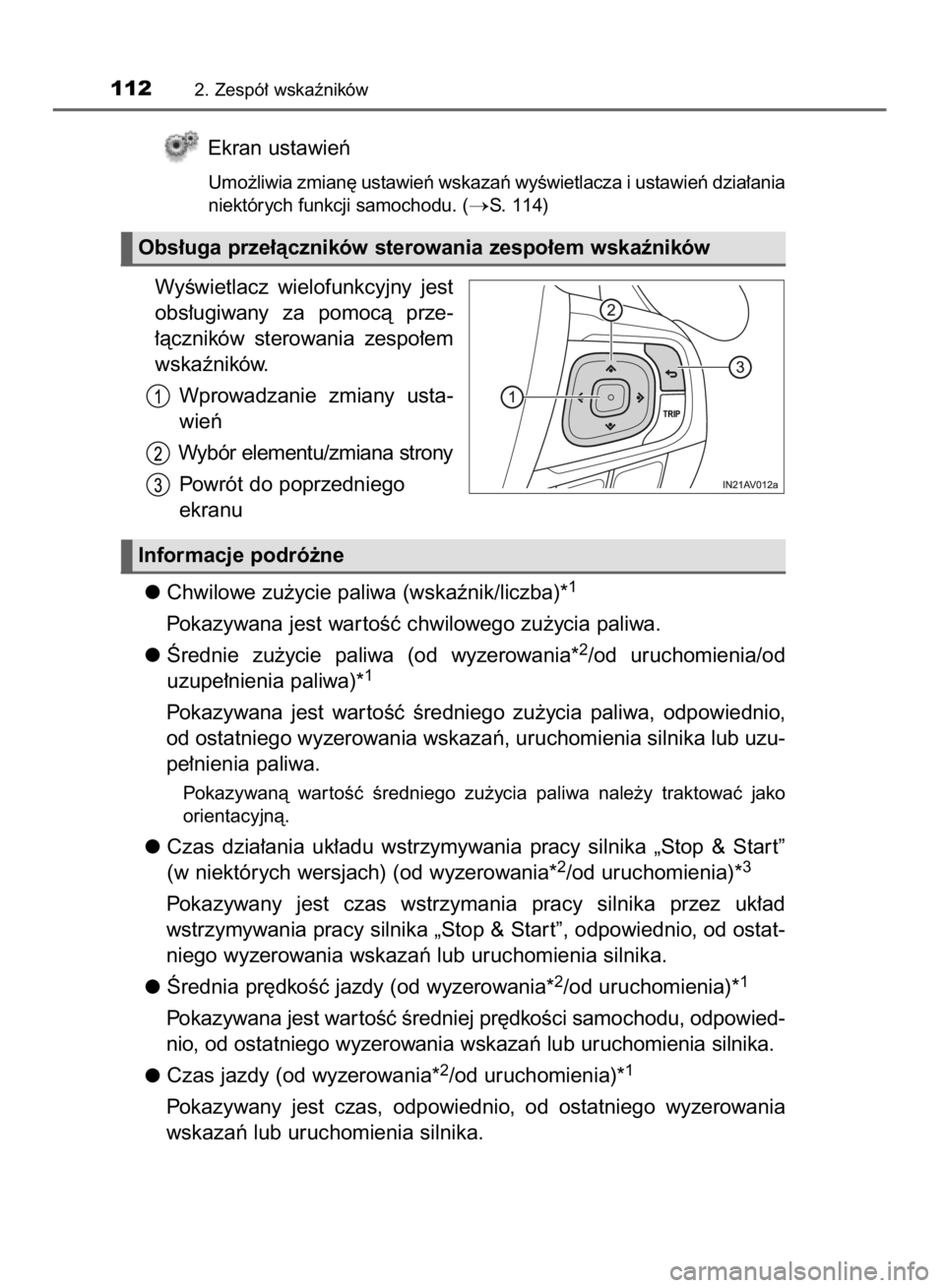 TOYOTA AVENSIS 2016  Instrukcja obsługi (in Polish) Ekran ustawieƒ
Umo˝liwia zmian´ ustawieƒ wskazaƒ wyÊwietlacza i ustawieƒ dzia∏ania
niektórych funkcji samochodu. (
S. 114)
WyÊwietlacz  wielofunkcyjny  jest
obs∏ugiwany  za  pomocà  prz