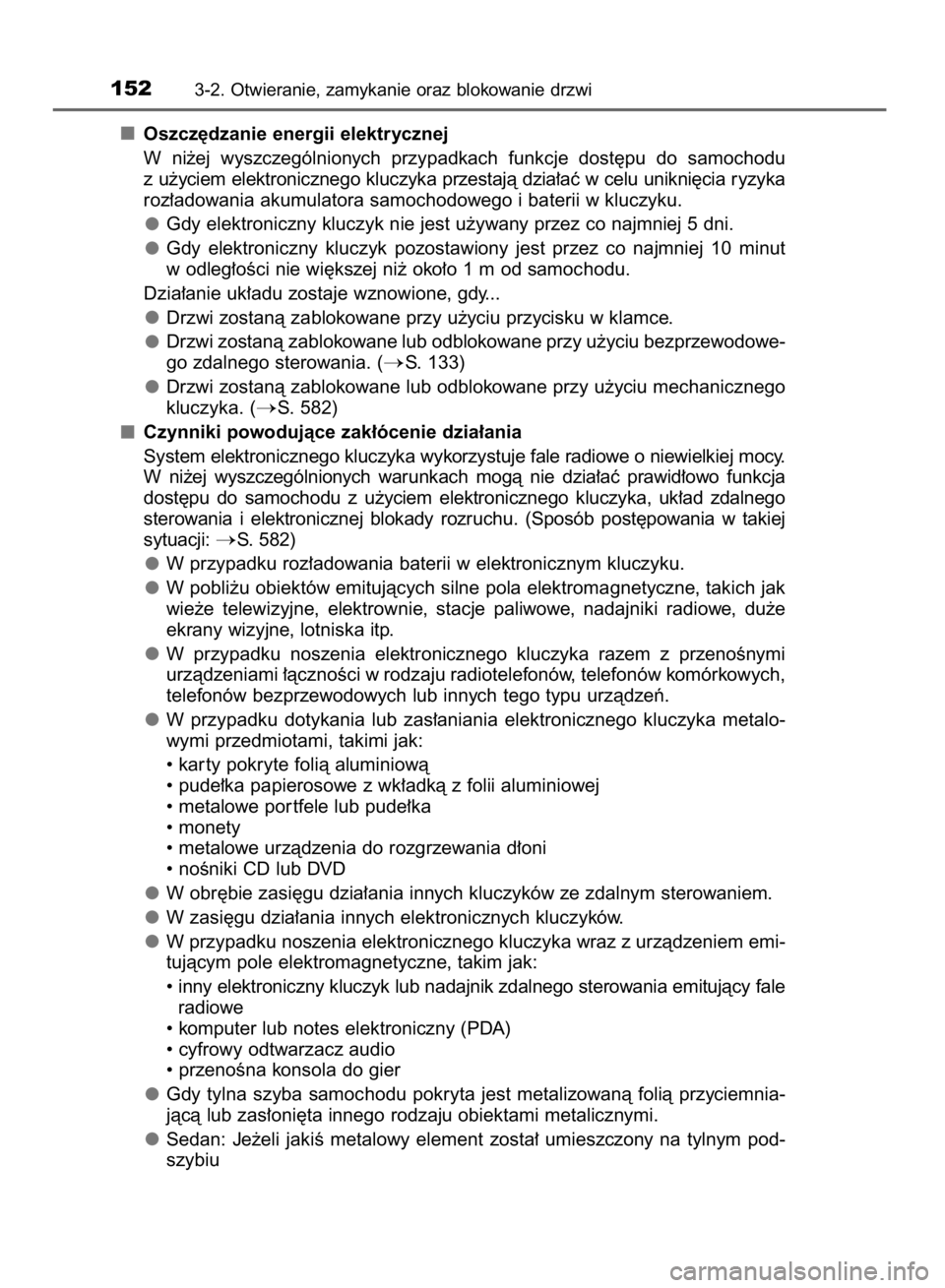 TOYOTA AVENSIS 2016  Instrukcja obsługi (in Polish) Oszcz´dzanie energii elektrycznej
W ni˝ej  wyszczególnionych  przypadkach  funkcje  dost´pu  do  samochodu
z u˝yciem elektronicznego kluczyka przestajà dzia∏aç w celu unikni´cia ryzyka
roz TOYOTA AVENSIS 2016  Instrukcja obsługi (in Polish) Oszcz´dzanie energii elektrycznej
W ni˝ej  wyszczególnionych  przypadkach  funkcje  dost´pu  do  samochodu
z u˝yciem elektronicznego kluczyka przestajà dzia∏aç w celu unikni´cia ryzyka
roz
