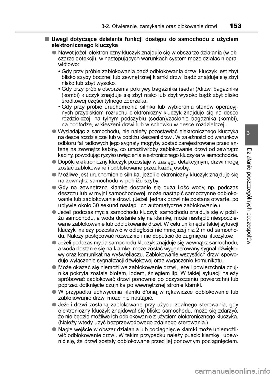 TOYOTA AVENSIS 2016  Instrukcja obsługi (in Polish) Uwagi  dotyczàce  dzia∏ania  funkcji  dost´pu  do  samochodu  z  u˝yciem
elektronicznego kluczyka
Nawet je˝eli elektroniczny kluczyk znajduje si´ w obszarze dzia∏ania (w ob-
szarze detekcji), TOYOTA AVENSIS 2016  Instrukcja obsługi (in Polish) Uwagi  dotyczàce  dzia∏ania  funkcji  dost´pu  do  samochodu  z  u˝yciem
elektronicznego kluczyka
Nawet je˝eli elektroniczny kluczyk znajduje si´ w obszarze dzia∏ania (w ob-
szarze detekcji),