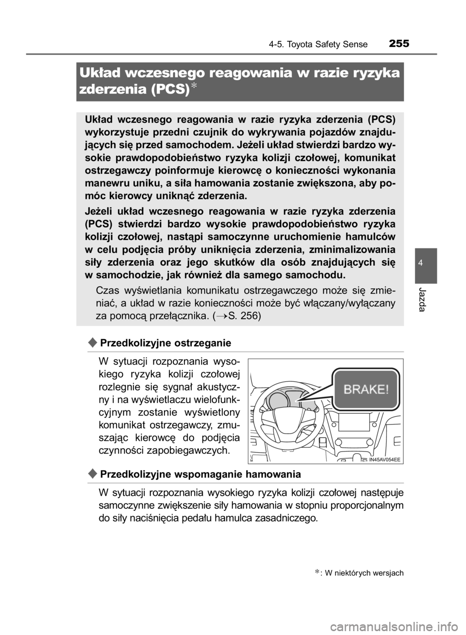 TOYOTA AVENSIS 2016  Instrukcja obsługi (in Polish) Przedkolizyjne ostrzeganie
W sytuacji  rozpoznania  wyso-
kiego  ryzyka  kolizji  czo∏owej
rozlegnie  si´  sygna∏  akustycz-
ny i na wyÊwietlaczu wielofunk-
cyjnym  zostanie  wyÊwietlony
komun