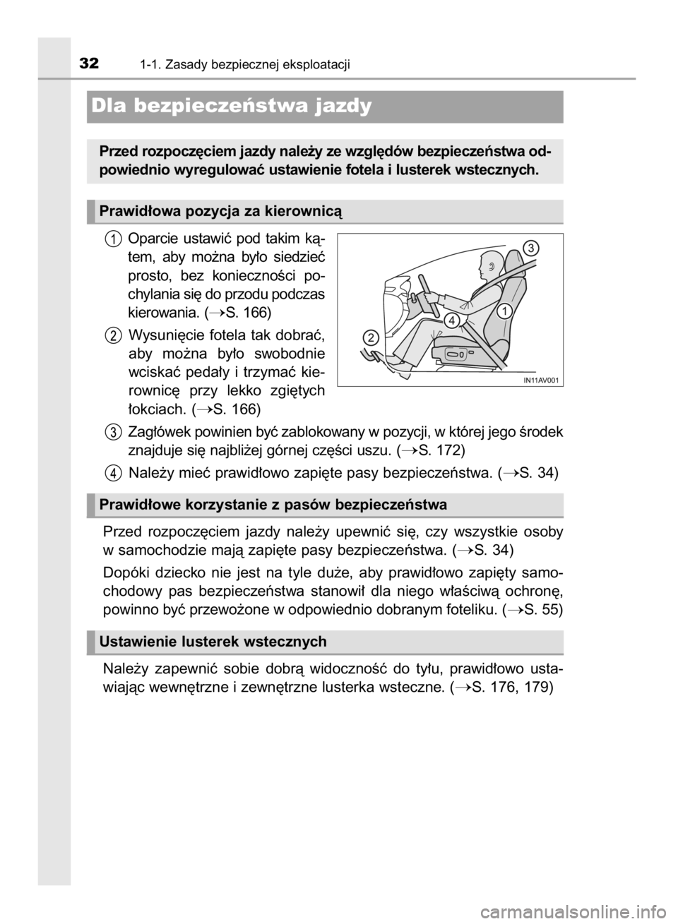 TOYOTA AVENSIS 2016  Instrukcja obsługi (in Polish) Oparcie  ustawiç  pod  takim  kà-
tem,  aby  mo˝na  by∏o  siedzieç
prosto,  bez  koniecznoÊci  po-
chylania si´ do przodu podczas
kierowania. (
S. 166)
Wysuni´cie fotela tak dobraç,
aby  mo