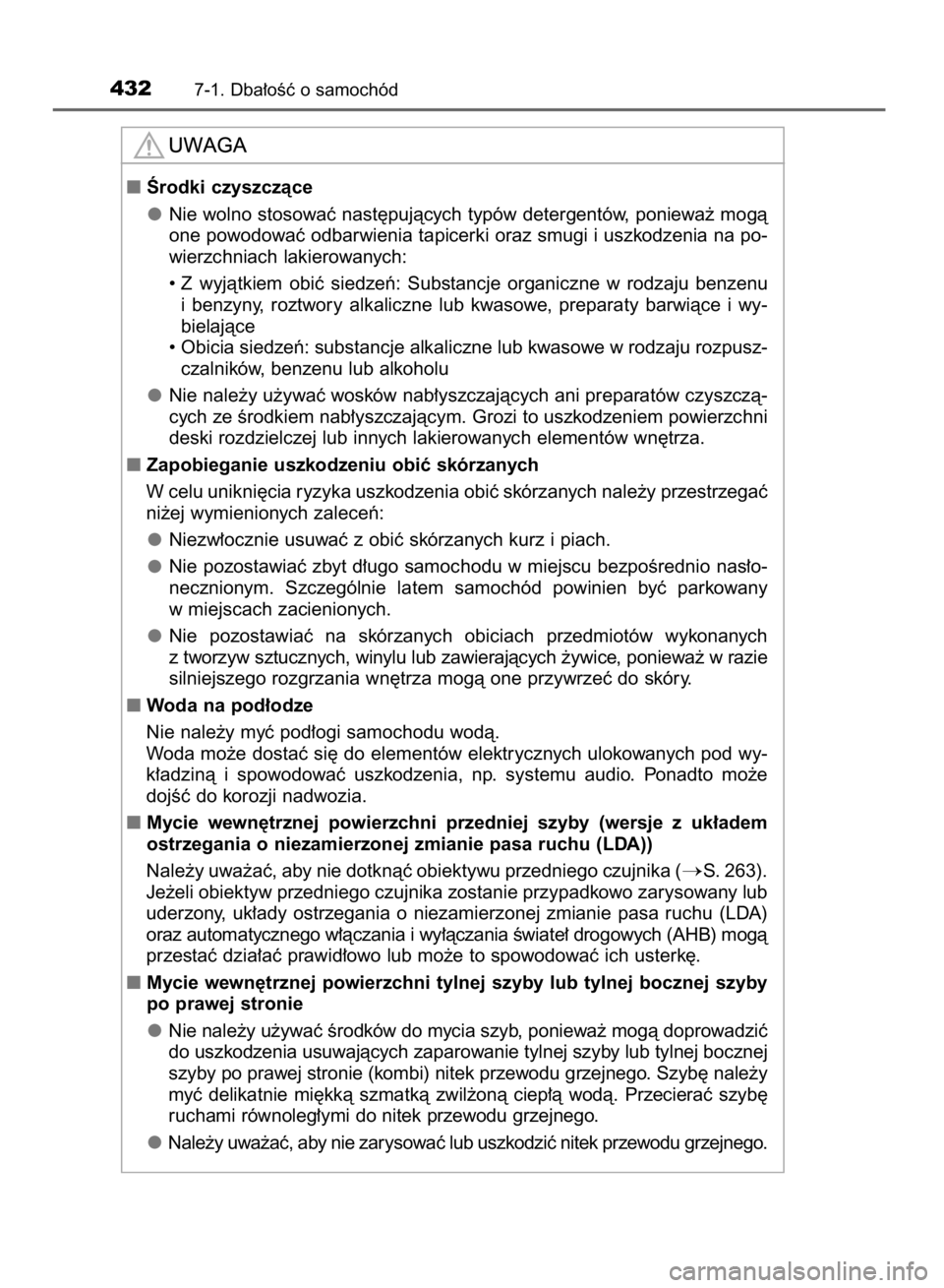 TOYOTA AVENSIS 2016  Instrukcja obsługi (in Polish) 4327-1. Dba∏oÊç o samochód
Ârodki czyszczàce
Nie wolno stosowaç nast´pujàcych typów detergentów, poniewa˝ mogà
one powodowaç odbarwienia tapicerki oraz smugi i uszkodzenia na po-
wierz