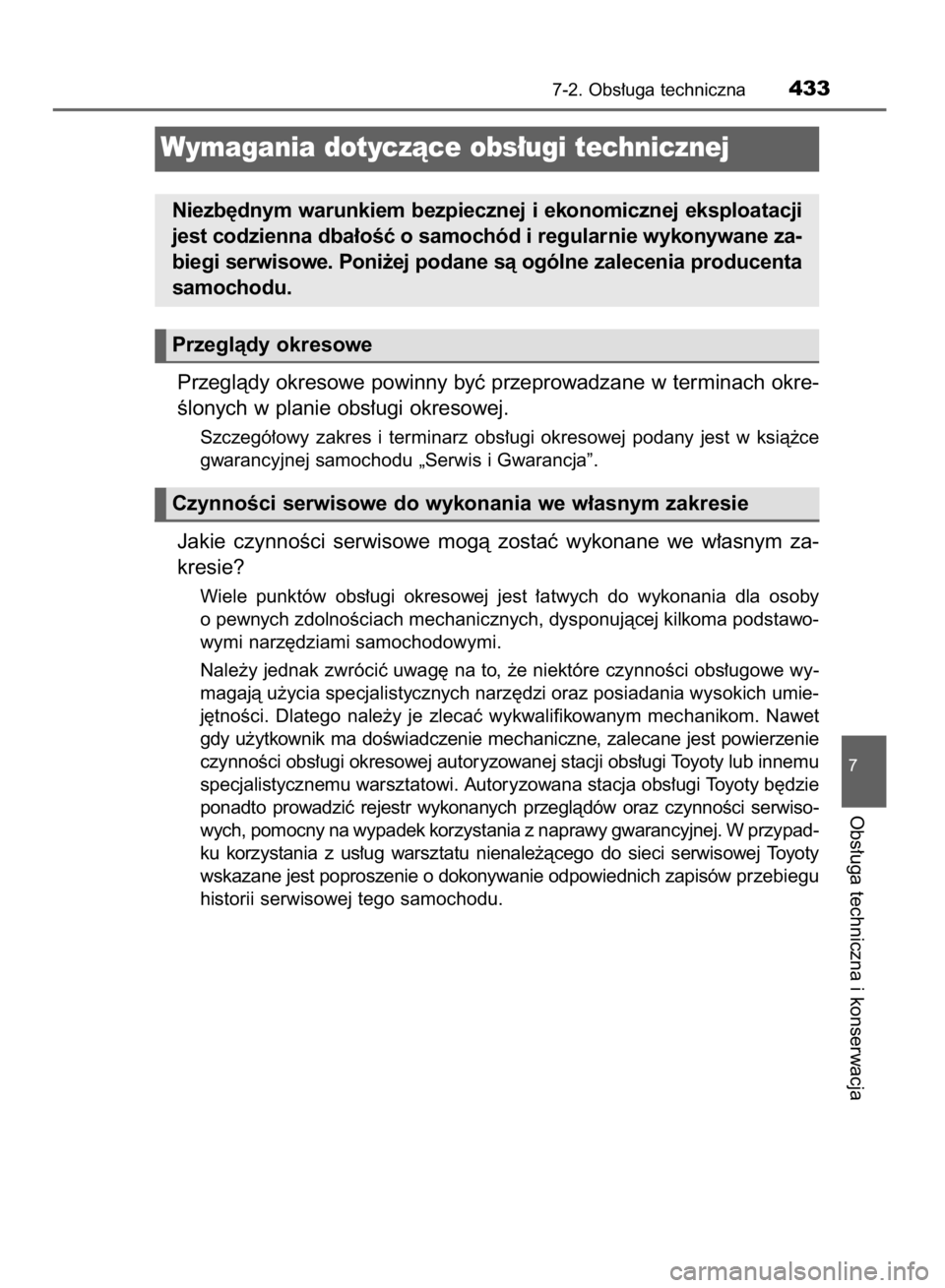TOYOTA AVENSIS 2016  Instrukcja obsługi (in Polish) Przeglàdy okresowe powinny byç przeprowadzane w terminach okre-
Êlonych w planie obs∏ugi okresowej.
Szczegó∏owy  zakres  i terminarz  obs∏ugi  okresowej  podany  jest  w ksià˝ce
gwarancyjn