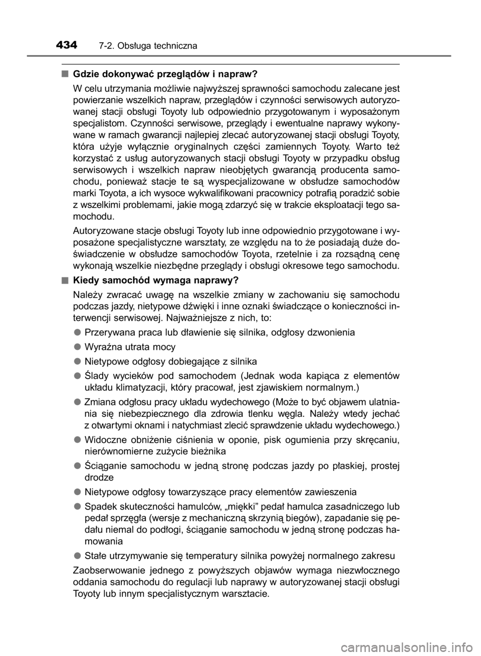 TOYOTA AVENSIS 2016  Instrukcja obsługi (in Polish) Gdzie dokonywaç przeglàdów i napraw?
W celu utrzymania mo˝liwie najwy˝szej sprawnoÊci samochodu zalecane jest
powierzanie wszelkich napraw, przeglàdów i czynnoÊci serwisowych autoryzo-
wanej 