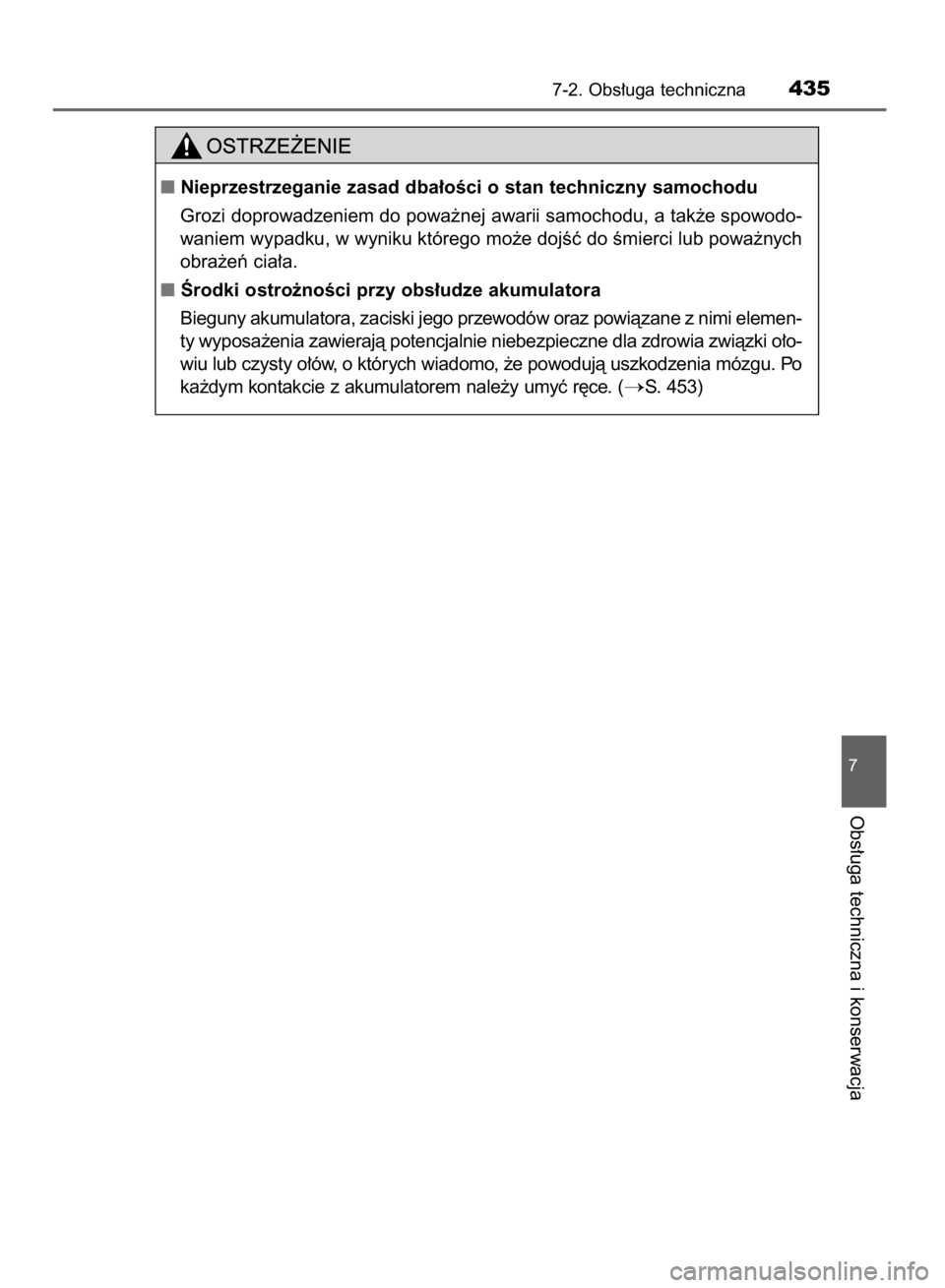 TOYOTA AVENSIS 2016  Instrukcja obsługi (in Polish) 7-2. Obs∏uga techniczna435
7
Obs∏uga techniczna i konserwacja
Nieprzestrzeganie zasad dba∏oÊci o stan techniczny samochodu
Grozi doprowadzeniem do powa˝nej awarii samochodu, a tak˝e spowodo-