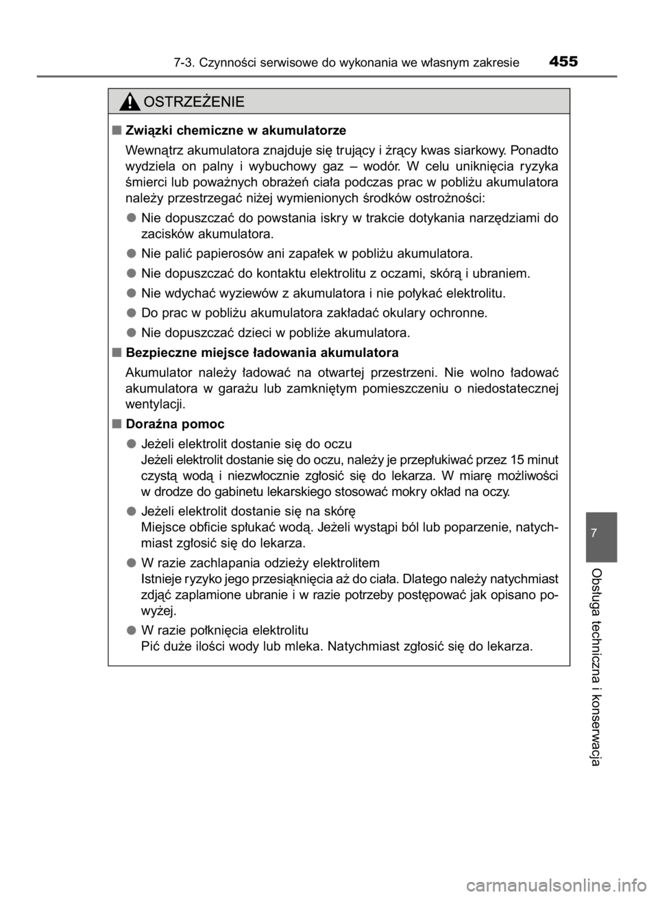 TOYOTA AVENSIS 2016  Instrukcja obsługi (in Polish) 7-3. CzynnoÊci serwisowe do wykonania we w∏asnym zakresie455
7
Obs∏uga techniczna i konserwacja
Zwiàzki chemiczne w akumulatorze
Wewnàtrz akumulatora znajduje si´ trujàcy i ˝ràcy kwas siar
