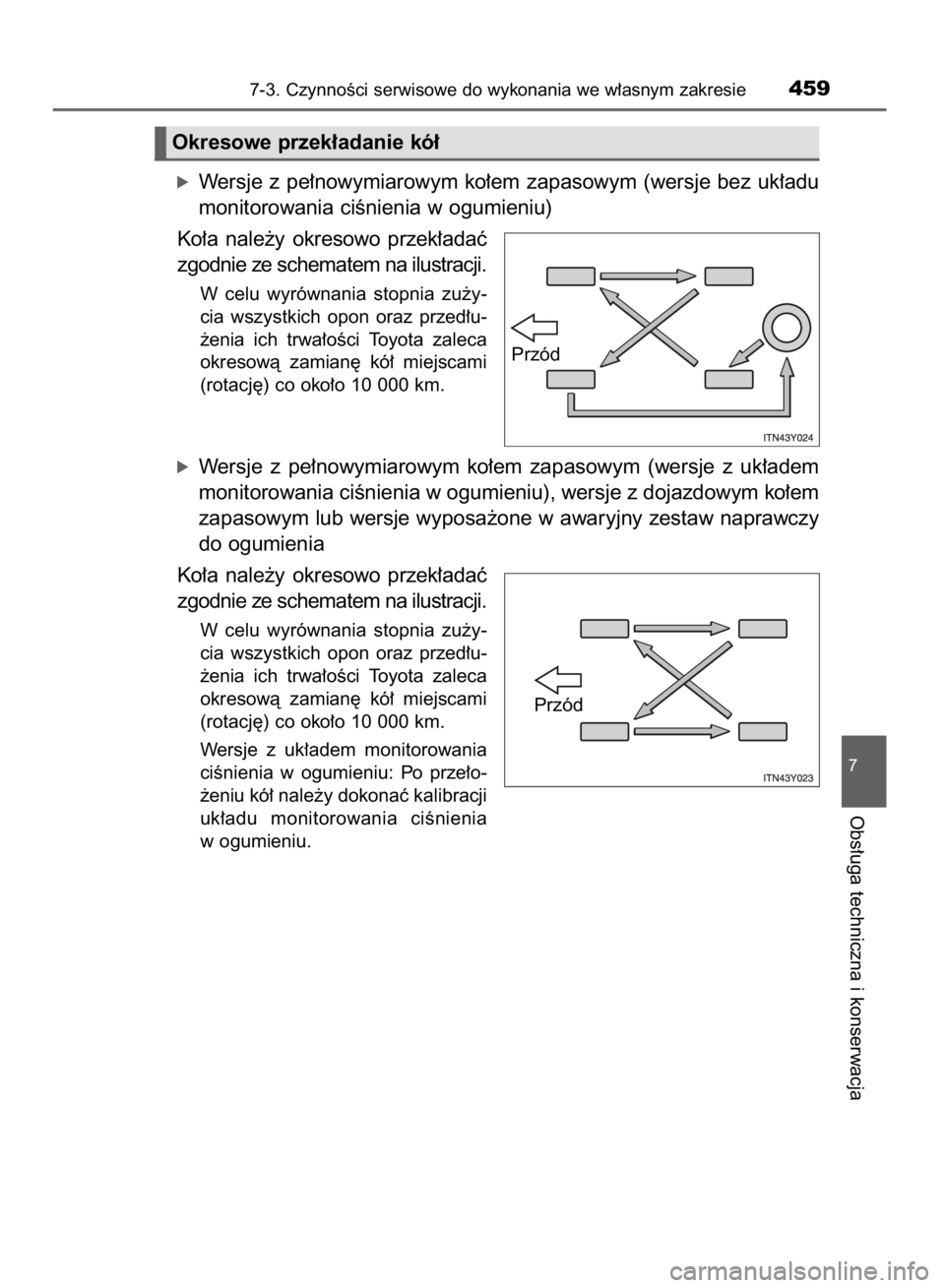TOYOTA AVENSIS 2016  Instrukcja obsługi (in Polish) óWersje z pe∏nowymiarowym ko∏em zapasowym (wersje bez uk∏adu
monitorowania ciÊnienia w ogumieniu)
Ko∏a  nale˝y  okresowo  przek∏adaç
zgodnie ze schematem na ilustracji.
W celu  wyrównan