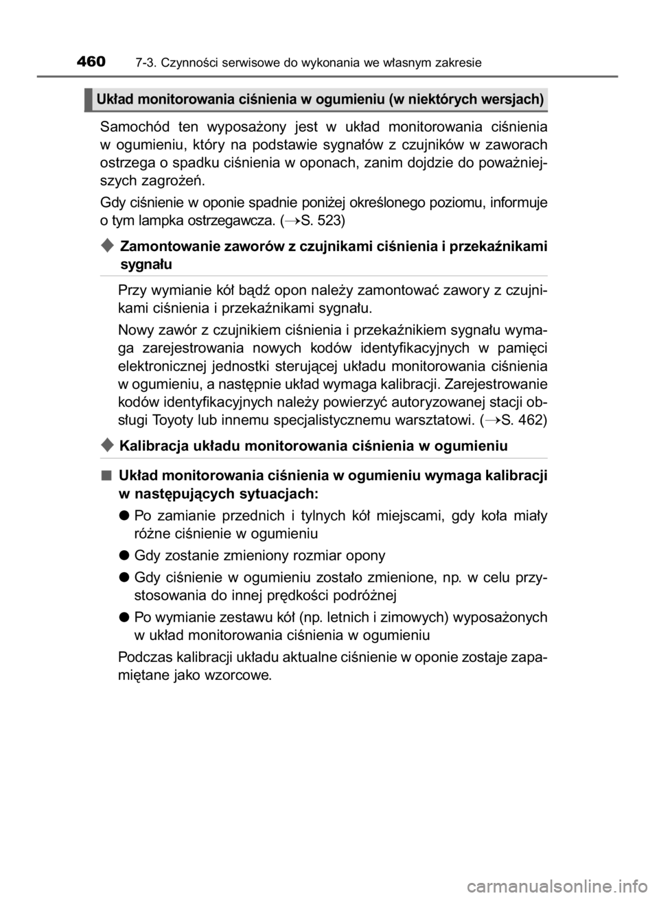 TOYOTA AVENSIS 2016  Instrukcja obsługi (in Polish) Samochód  ten  wyposa˝ony  jest  w uk∏ad  monitorowania  ciÊnienia
w ogumieniu,  który  na  podstawie  sygna∏ów  z czujników  w zaworach
ostrzega o spadku ciÊnienia w oponach, zanim dojdzie
