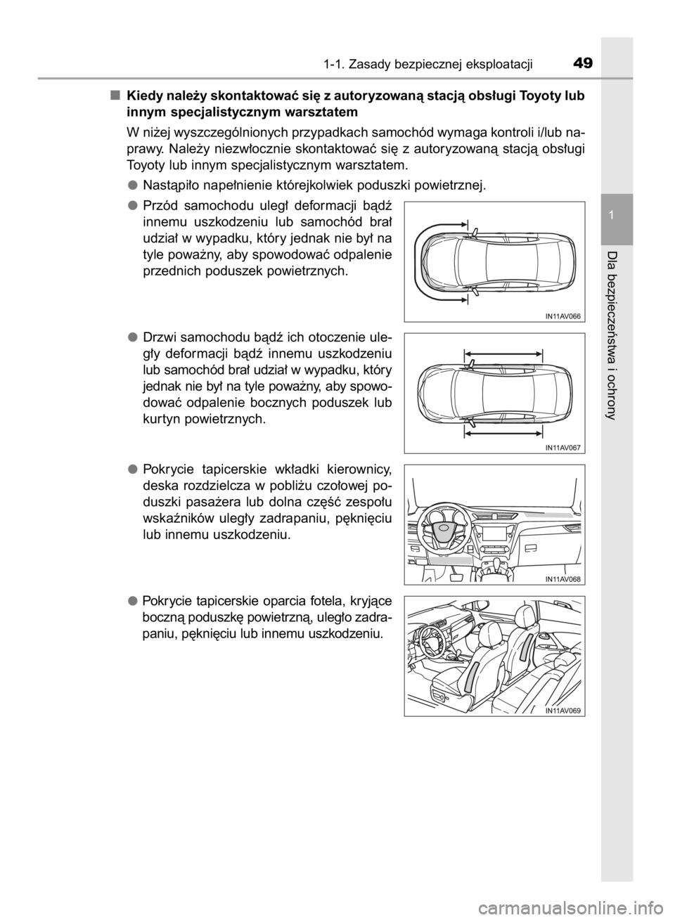 TOYOTA AVENSIS 2016  Instrukcja obsługi (in Polish) Kiedy nale˝y skontaktowaç si´ z autoryzowanà stacjà obs∏ugi Toyoty lub
innym specjalistycznym warsztatem
W ni˝ej wyszczególnionych przypadkach samochód wymaga kontroli i/lub na-
prawy.  Nale
