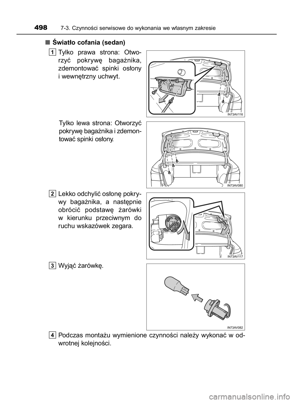 TOYOTA AVENSIS 2016  Instrukcja obsługi (in Polish) Âwiat∏o cofania (sedan)
Tylko  prawa  strona:  Otwo-
rzyç  pokryw´  baga˝nika,
zdemontowaç  spinki  os∏ony
i wewn´trzny uchwyt.
Tylko  lewa  strona:  Otworzyç
pokryw´ baga˝nika i zdemon-
