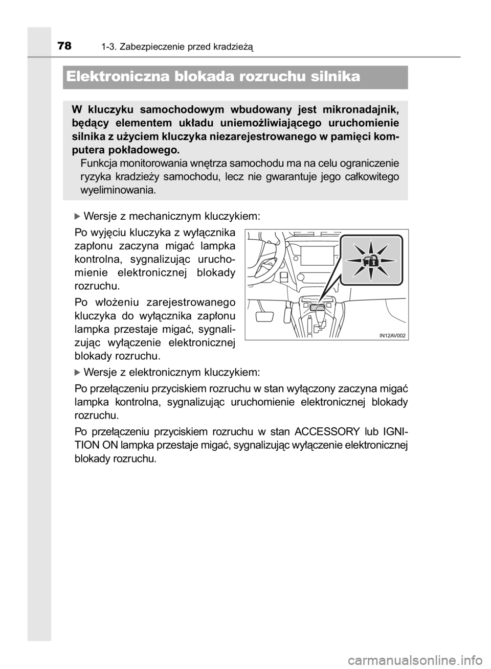 TOYOTA AVENSIS 2016  Instrukcja obsługi (in Polish) ó Wersje z mechanicznym kluczykiem:
Po wyj´ciu kluczyka z wy∏àcznika
zap∏onu  zaczyna  migaç  lampka
kontrolna,  sygnalizujàc  urucho-
mienie  elektronicznej  blokady
rozruchu.
Po  w∏o˝eni