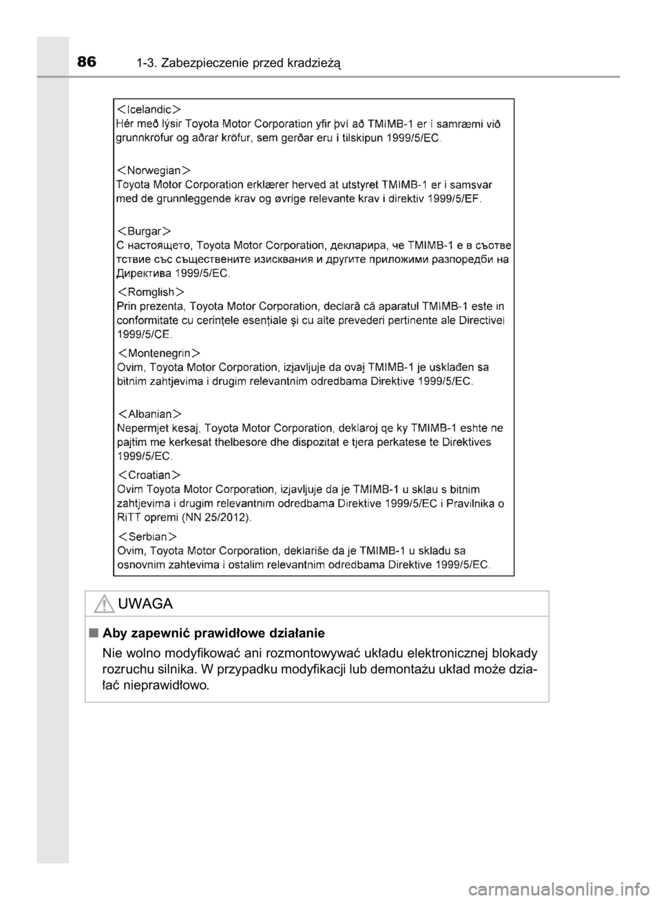 TOYOTA AVENSIS 2016  Instrukcja obsługi (in Polish) 861-3. Zabezpieczenie przed kradzie˝à
Aby zapewniç prawid∏owe dzia∏anie
Nie wolno modyfikowaç ani rozmontowywaç uk∏adu elektronicznej blokady
rozruchu silnika. W przypadku modyfikacji lub 
