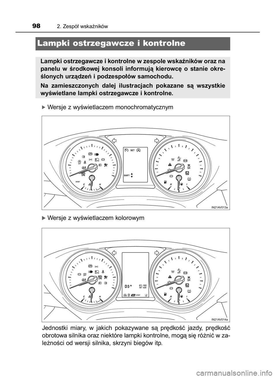 TOYOTA AVENSIS 2016  Instrukcja obsługi (in Polish) óWersje z wyÊwietlaczem monochromatycznym
óWersje z wyÊwietlaczem kolorowym
Jednostki  miary,  w jakich  pokazywane  sà  pr´dkoÊç  jazdy,  pr´dkoÊç
obrotowa silnika oraz niektóre lampki ko