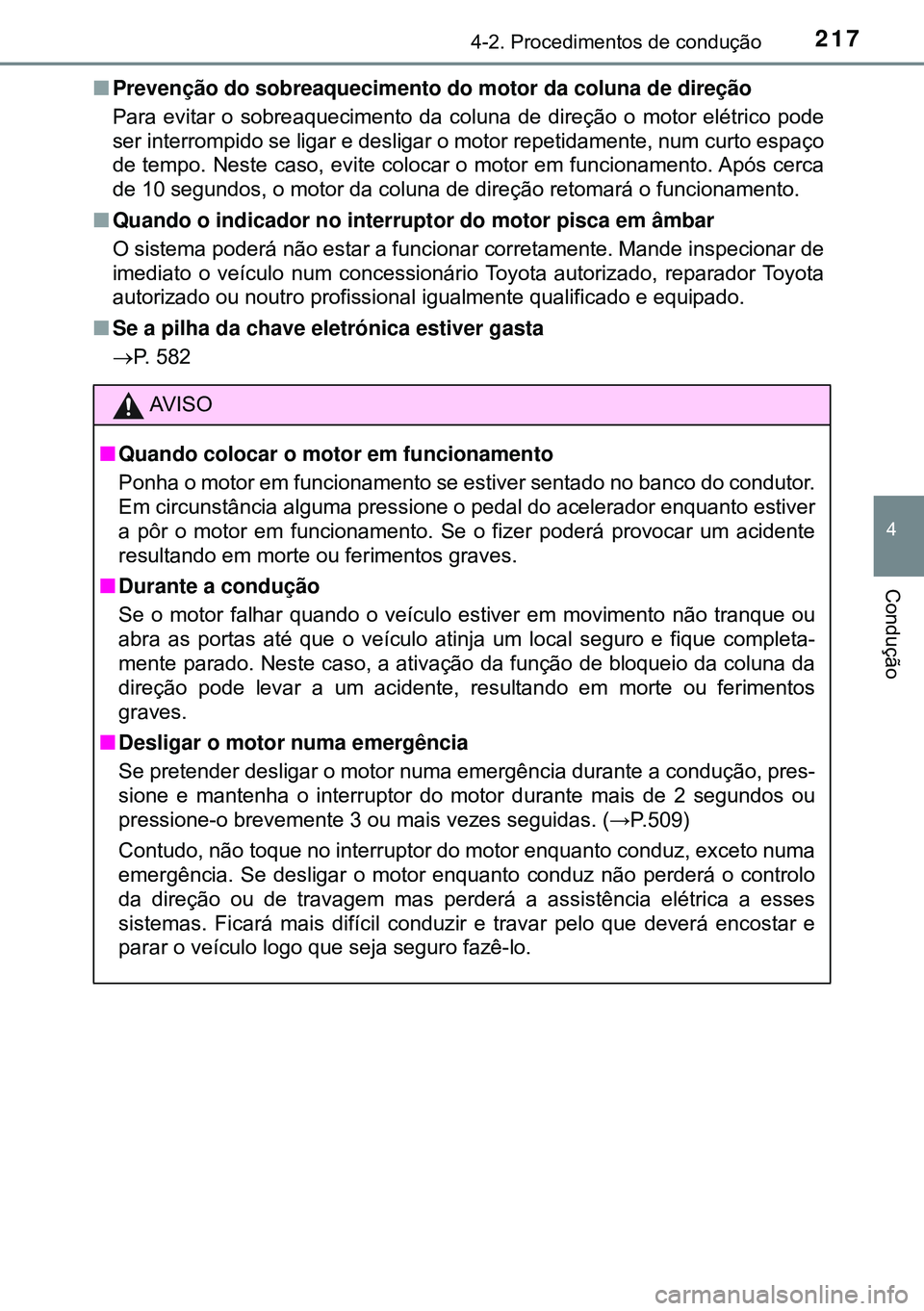 TOYOTA AVENSIS 2016  Manual de utilização (in Portuguese) 2174-2. Procedimentos de condução
4
Condução
nPrevenção do sobreaquecimento do motor da coluna de direção
Para evitar o sobreaquecimento da coluna de direção o motor elétrico pode
ser inter