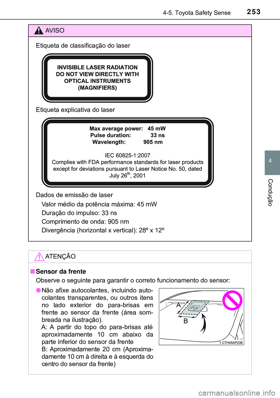 TOYOTA AVENSIS 2016  Manual de utilização (in Portuguese) 2534-5. Toyota Safety Sense
4
Condução
AVISO
Etiqueta de classificação do laser
Etiqueta explicativa do laser
Dados de emissão de laser
Valor médio da potência máxima: 45 mW
Duração do impul