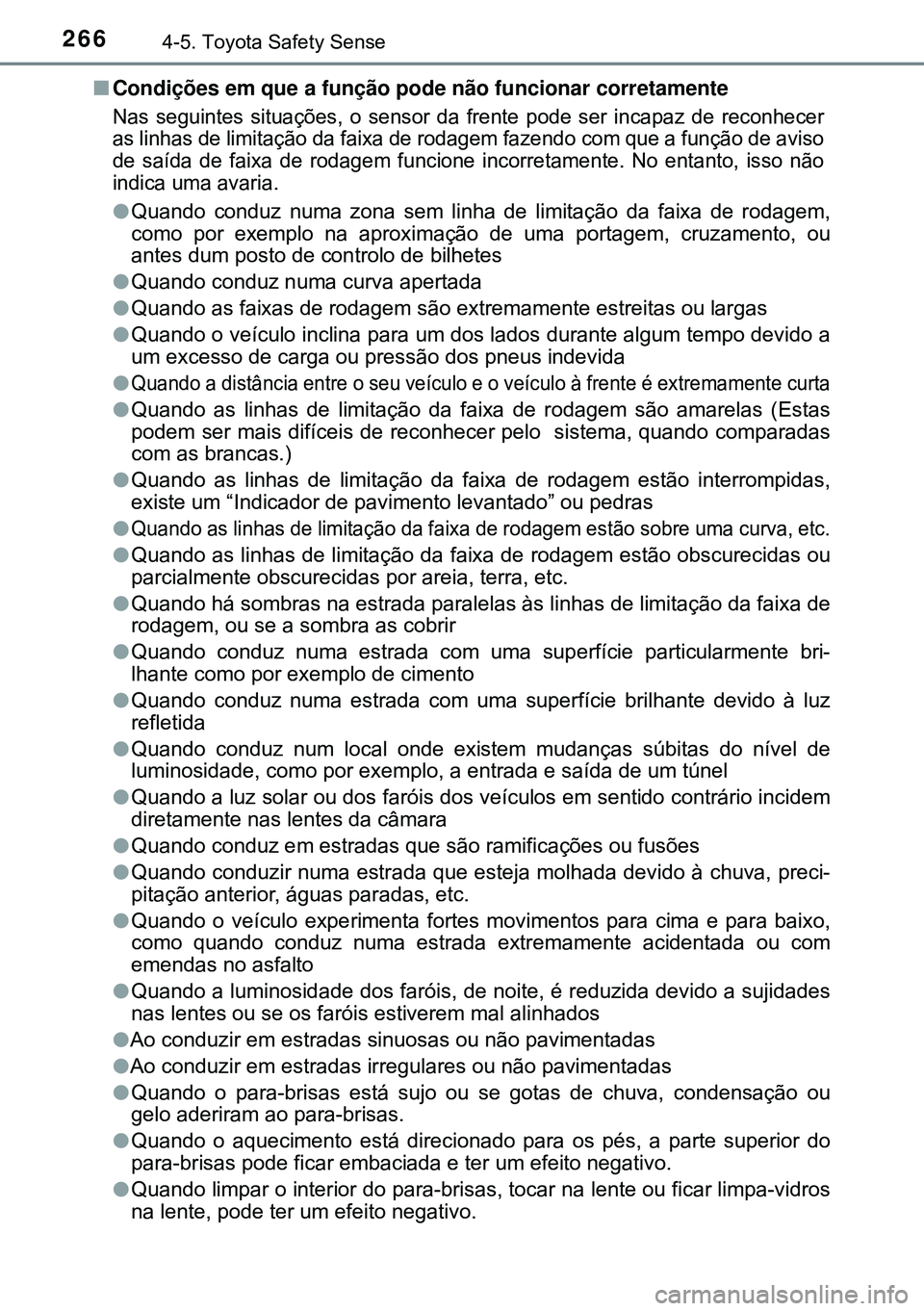TOYOTA AVENSIS 2016 Manual de utilização (in Portuguese) 2664-5. Toyota Safety Sense
nCondições em que a função pode não funcionar corretamente
Nas seguintes situações, o sensor da frente pode ser incapaz de reconhecer
as linhas de limitação da fai TOYOTA AVENSIS 2016 Manual de utilização (in Portuguese) 2664-5. Toyota Safety Sense
nCondições em que a função pode não funcionar corretamente
Nas seguintes situações, o sensor da frente pode ser incapaz de reconhecer
as linhas de limitação da fai