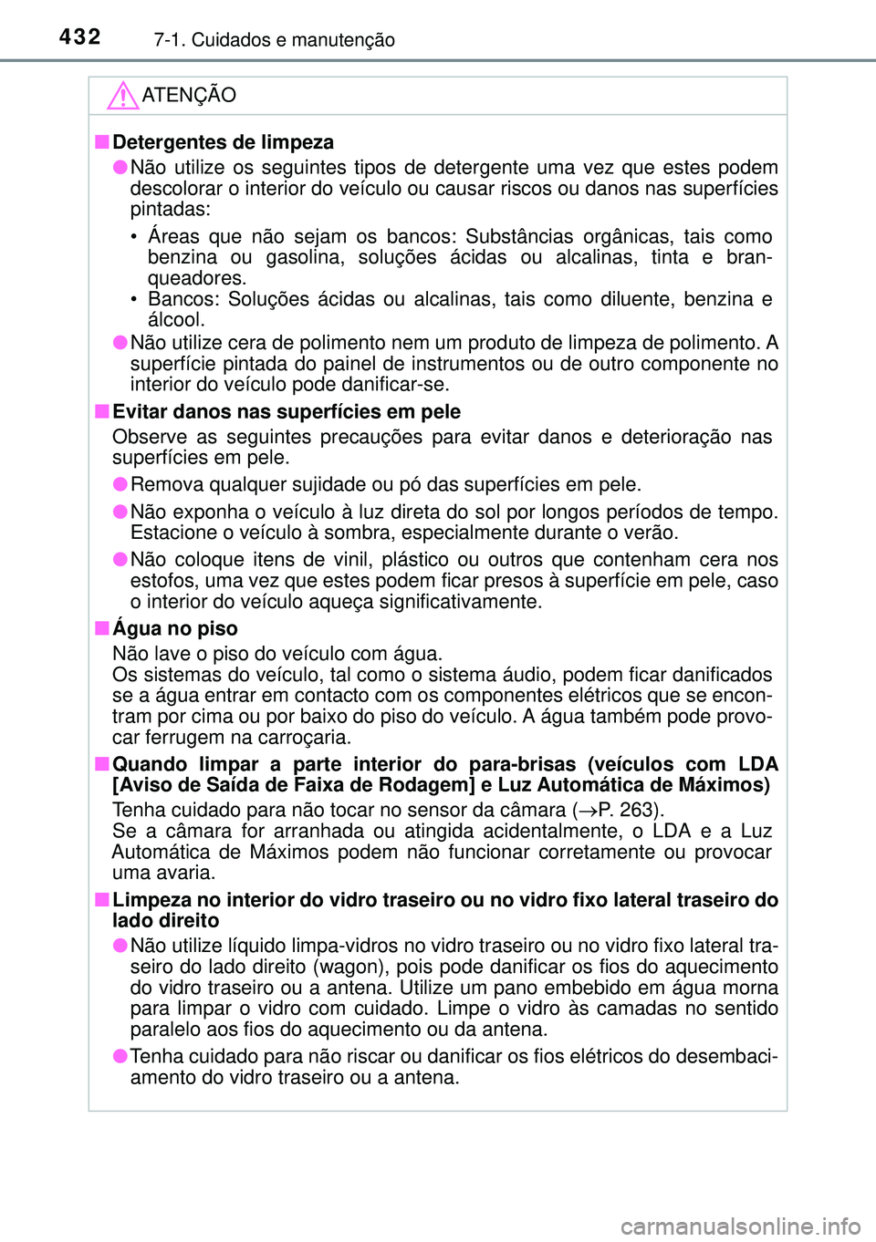 TOYOTA AVENSIS 2016 Manual de utilização (in Portuguese) 4327-1. Cuidados e manutenção
ATENÇÃO
nDetergentes de limpeza
lNão utilize os seguintes tipos de detergente uma vez que estes podem
descolorar o interior do veículo ou causar riscos ou danos nas TOYOTA AVENSIS 2016 Manual de utilização (in Portuguese) 4327-1. Cuidados e manutenção
ATENÇÃO
nDetergentes de limpeza
lNão utilize os seguintes tipos de detergente uma vez que estes podem
descolorar o interior do veículo ou causar riscos ou danos nas