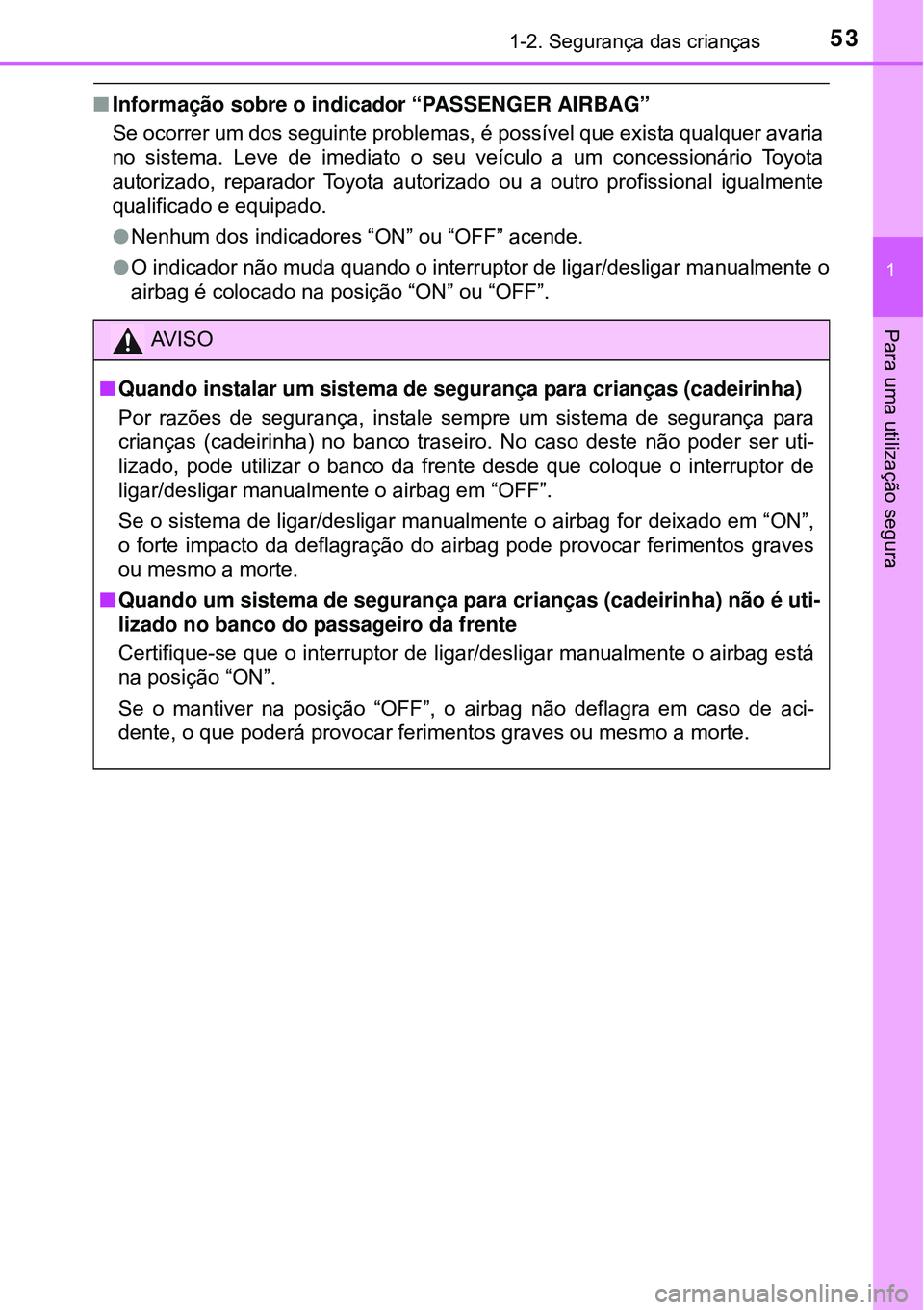 TOYOTA AVENSIS 2016 Manual de utilização (in Portuguese) 531-2. Segurança das crianças
1
Para uma utilização segura
nInformação sobre o indicador “PASSENGER AIRBAG”
Se ocorrer um dos seguinte problemas, é possível que exista qualquer avaria
no TOYOTA AVENSIS 2016 Manual de utilização (in Portuguese) 531-2. Segurança das crianças
1
Para uma utilização segura
nInformação sobre o indicador “PASSENGER AIRBAG”
Se ocorrer um dos seguinte problemas, é possível que exista qualquer avaria
no