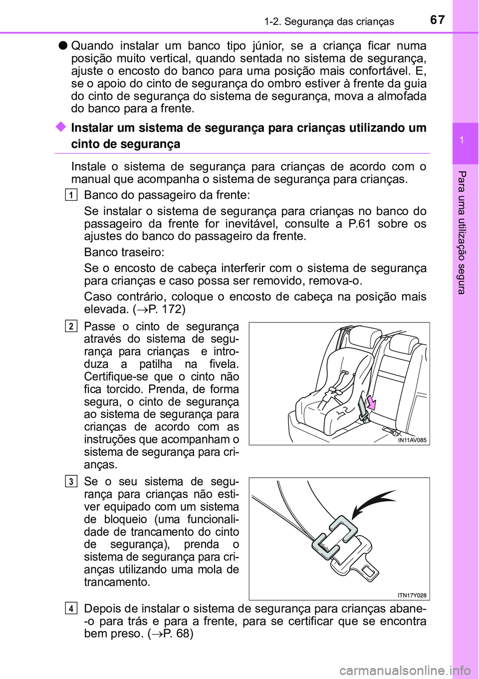 TOYOTA AVENSIS 2016 Manual de utilização (in Portuguese) 671-2. Segurança das crianças
1
Para uma utilização segura
lQuando instalar um banco tipo júnior, se a criança ficar numa
posição muito vertical, quando sentada no sistema de segurança,
ajus TOYOTA AVENSIS 2016 Manual de utilização (in Portuguese) 671-2. Segurança das crianças
1
Para uma utilização segura
lQuando instalar um banco tipo júnior, se a criança ficar numa
posição muito vertical, quando sentada no sistema de segurança,
ajus