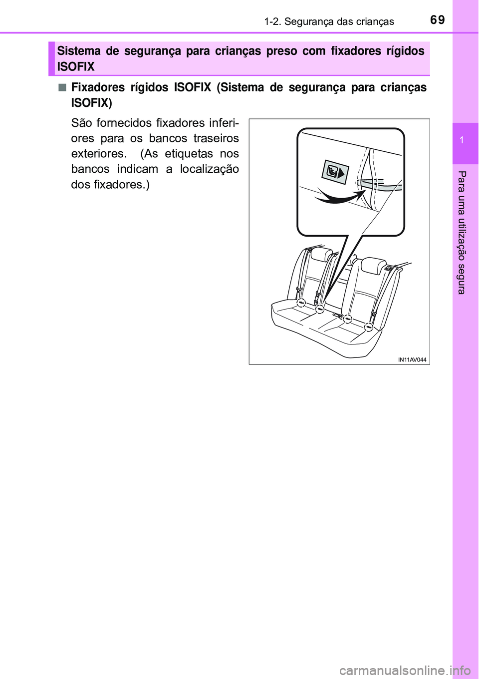 TOYOTA AVENSIS 2016 Manual de utilização (in Portuguese) 691-2. Segurança das crianças
1
Para uma utilização segura
nFixadores rígidos ISOFIX (Sistema de segurança para crianças
ISOFIX)
São fornecidos fixadores inferi-
ores para os bancos traseiros TOYOTA AVENSIS 2016 Manual de utilização (in Portuguese) 691-2. Segurança das crianças
1
Para uma utilização segura
nFixadores rígidos ISOFIX (Sistema de segurança para crianças
ISOFIX)
São fornecidos fixadores inferi-
ores para os bancos traseiros