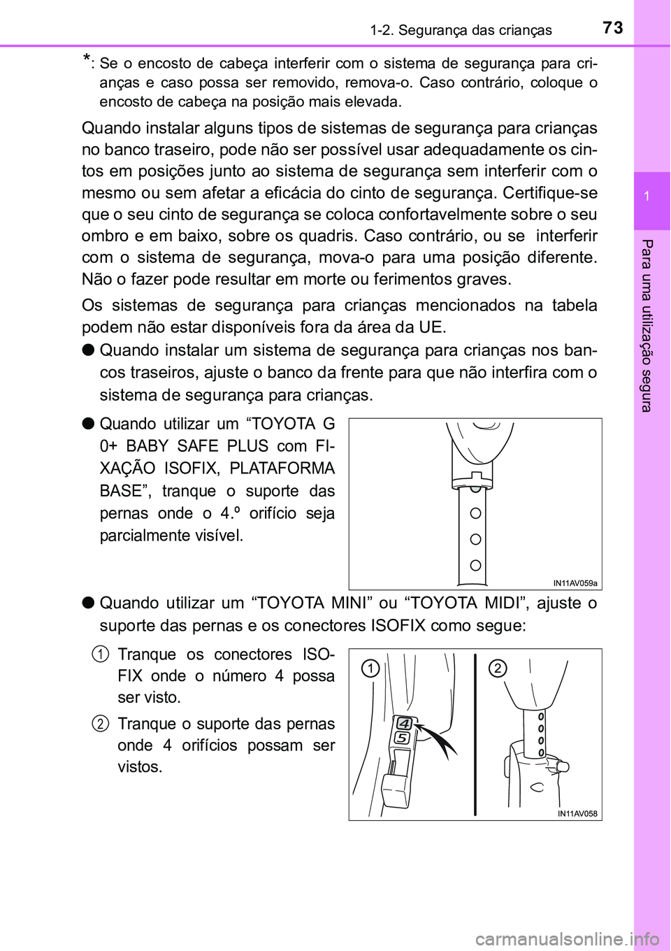 TOYOTA AVENSIS 2016 Manual de utilização (in Portuguese) 731-2. Segurança das crianças
1
Para uma utilização segura
*: Se o encosto de cabeça interferir com o sistema de segurança para cri-
anças e caso possa ser removido, remova-o. Caso contrário, TOYOTA AVENSIS 2016 Manual de utilização (in Portuguese) 731-2. Segurança das crianças
1
Para uma utilização segura
*: Se o encosto de cabeça interferir com o sistema de segurança para cri-
anças e caso possa ser removido, remova-o. Caso contrário,