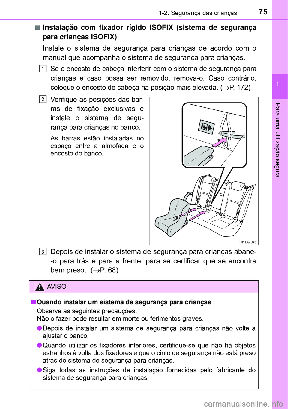 TOYOTA AVENSIS 2016 Manual de utilização (in Portuguese) 751-2. Segurança das crianças
1
Para uma utilização segura
nInstalação com fixador rígido ISOFIX (sistema de segurança
para crianças ISOFIX)
Instale o sistema de segurança para crianças d TOYOTA AVENSIS 2016 Manual de utilização (in Portuguese) 751-2. Segurança das crianças
1
Para uma utilização segura
nInstalação com fixador rígido ISOFIX (sistema de segurança
para crianças ISOFIX)
Instale o sistema de segurança para crianças d