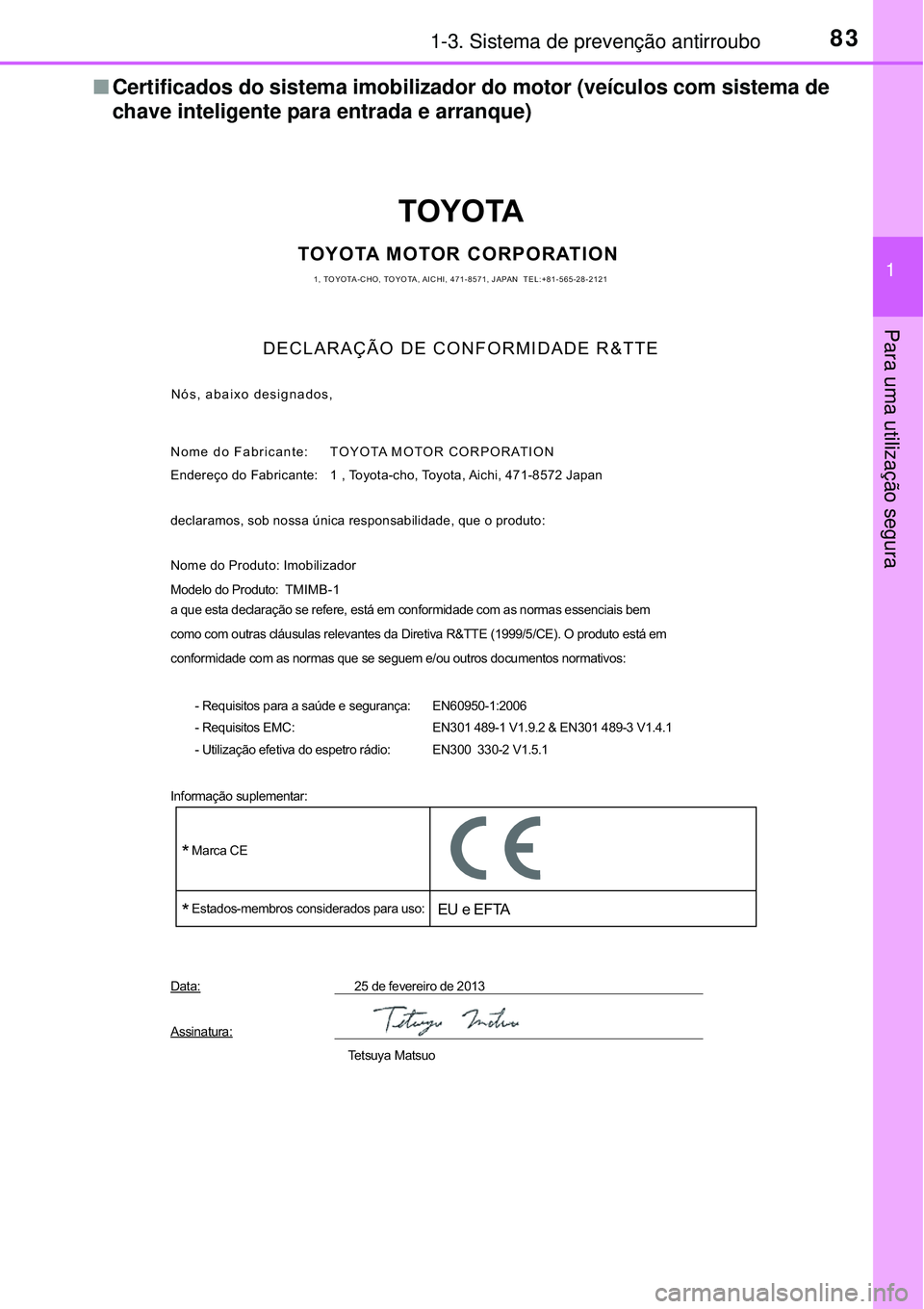 TOYOTA AVENSIS 2016  Manual de utilização (in Portuguese) 831-3. Sistema de prevenção antirroubo
1
Para uma utilização segura
nCertificados do sistema imobilizador do motor (veículos com sistema de
chave inteligente para entrada e arranque)
TOYOTA
TOYOT