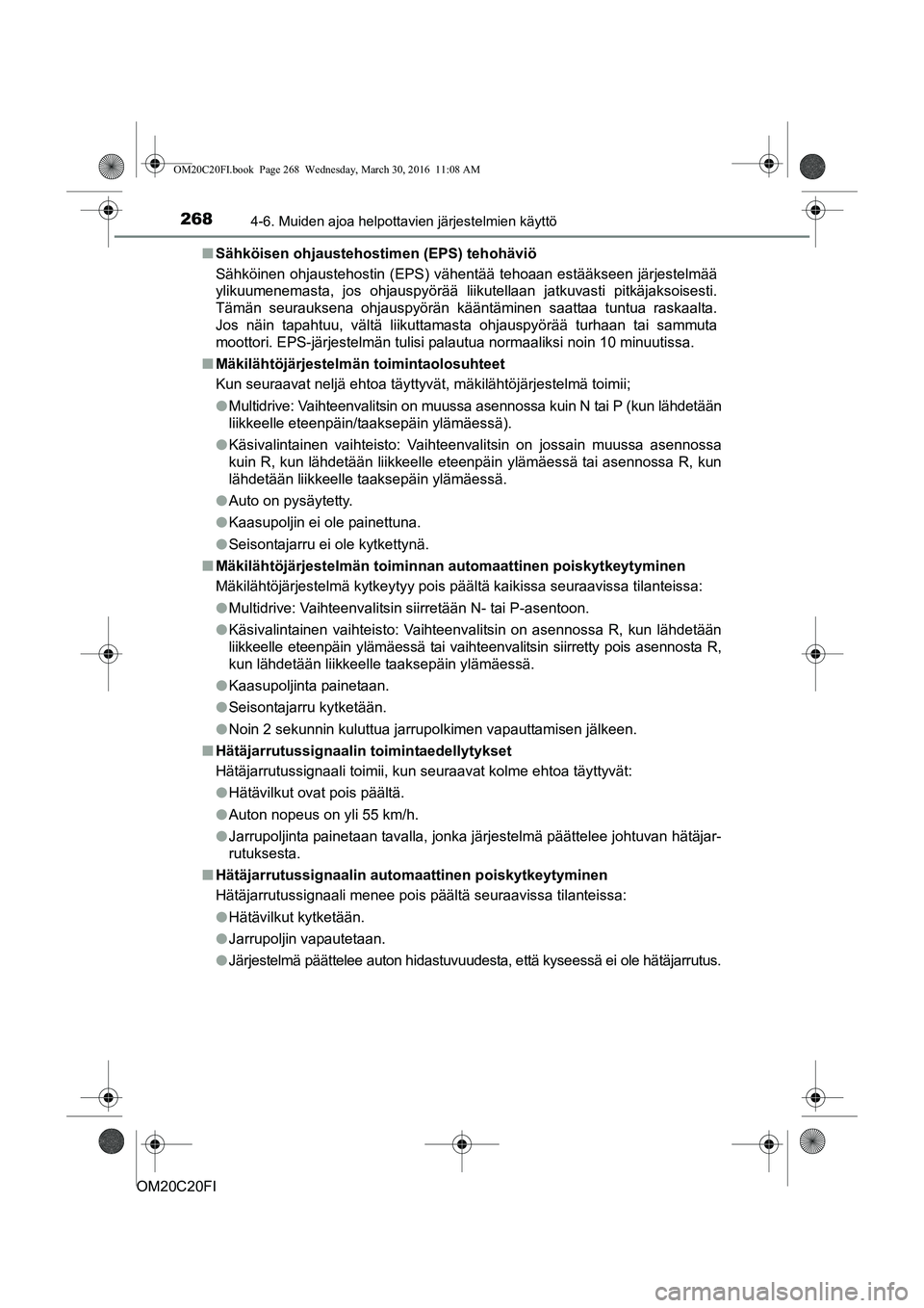 TOYOTA AVENSIS 2016 Omistajan Käsikirja (in Finnish) 2684-6. Muiden ajoa helpottavien järjestelmien käyttö
OM20C20FIn
Sähköisen ohjaustehostimen (EPS) tehohäviö
Sähköinen ohjaustehostin (EPS) vähentää tehoaan estääkseen järjestelmää
yli TOYOTA AVENSIS 2016 Omistajan Käsikirja (in Finnish) 2684-6. Muiden ajoa helpottavien järjestelmien käyttö
OM20C20FIn
Sähköisen ohjaustehostimen (EPS) tehohäviö
Sähköinen ohjaustehostin (EPS) vähentää tehoaan estääkseen järjestelmää
yli