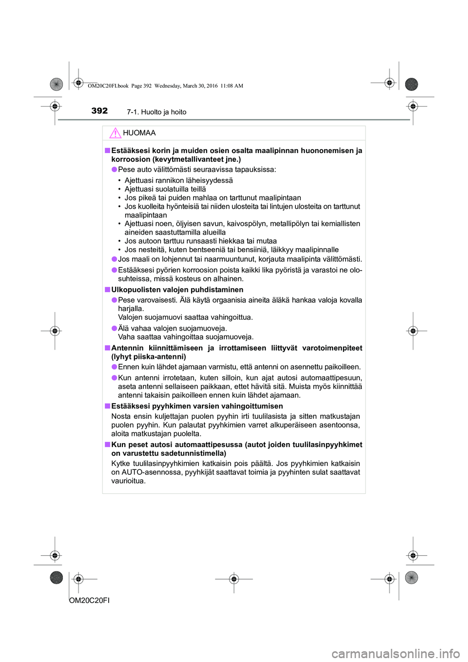 TOYOTA AVENSIS 2016 Omistajan Käsikirja (in Finnish) 3927-1. Huolto ja hoito
OM20C20FI
HUOMAA
nEstääksesi korin ja muiden osien osalta maalipinnan huononemisen ja
korroosion (kevytmetallivanteet jne.)
l Pese auto välittömästi seuraavissa tapauksis TOYOTA AVENSIS 2016 Omistajan Käsikirja (in Finnish) 3927-1. Huolto ja hoito
OM20C20FI
HUOMAA
nEstääksesi korin ja muiden osien osalta maalipinnan huononemisen ja
korroosion (kevytmetallivanteet jne.)
l Pese auto välittömästi seuraavissa tapauksis