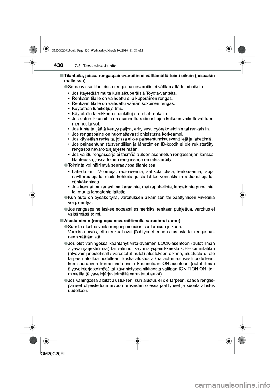 TOYOTA AVENSIS 2016 Omistajan Käsikirja (in Finnish) 4307-3. Tee-se-itse-huolto
OM20C20FIn
Tilanteita, joissa rengaspainevaroitin ei välttämättä toimi oikein (joissakin
malleissa)
lSeuraavissa tilanteissa rengaspainevaroitin ei välttämättä toimi TOYOTA AVENSIS 2016 Omistajan Käsikirja (in Finnish) 4307-3. Tee-se-itse-huolto
OM20C20FIn
Tilanteita, joissa rengaspainevaroitin ei välttämättä toimi oikein (joissakin
malleissa)
lSeuraavissa tilanteissa rengaspainevaroitin ei välttämättä toimi