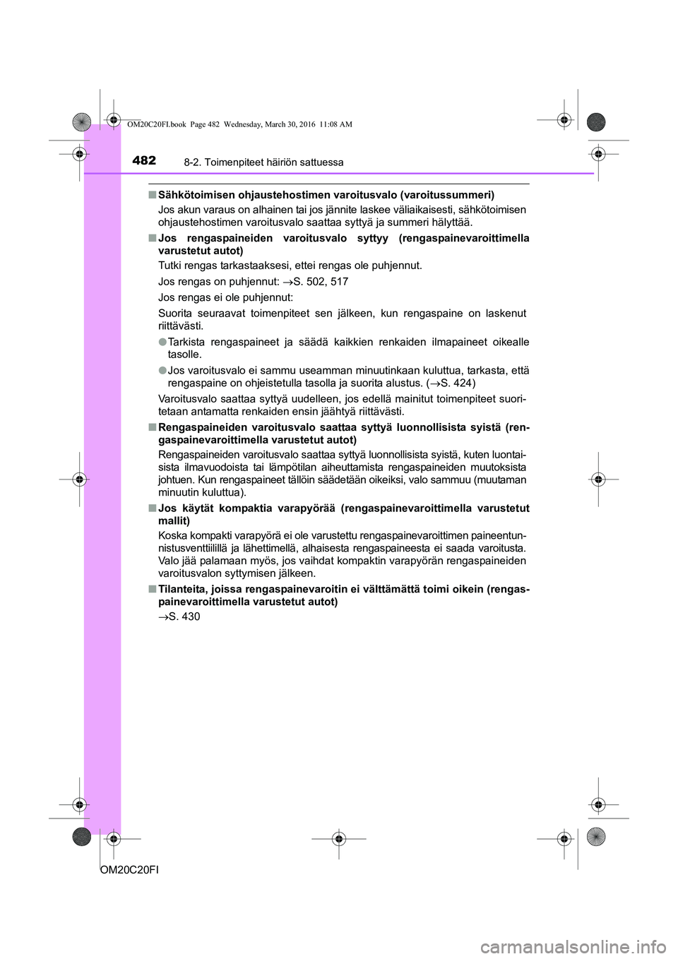 TOYOTA AVENSIS 2016 Omistajan Käsikirja (in Finnish) 4828-2. Toimenpiteet häiriön sattuessa
OM20C20FI
nSähkötoimisen ohjaustehostime n varoitusvalo (varoitussummeri)
Jos akun varaus on alhainen tai jos jännite laskee väliaikaisesti, sähkötoimise TOYOTA AVENSIS 2016 Omistajan Käsikirja (in Finnish) 4828-2. Toimenpiteet häiriön sattuessa
OM20C20FI
nSähkötoimisen ohjaustehostime n varoitusvalo (varoitussummeri)
Jos akun varaus on alhainen tai jos jännite laskee väliaikaisesti, sähkötoimise
