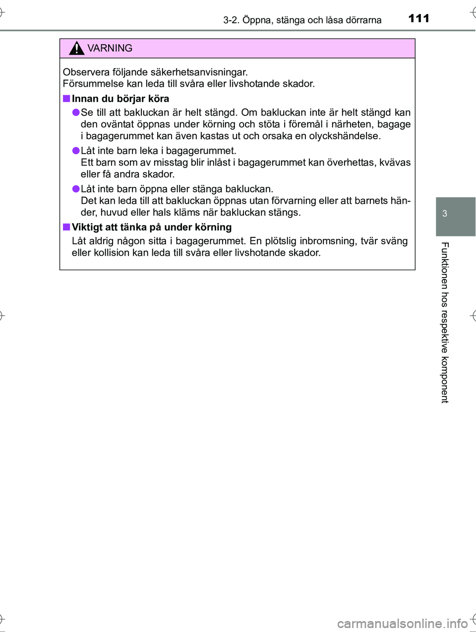 TOYOTA AVENSIS 2016 Bruksanvisningar (in Swedish) 1113-2. Öppna, stänga och låsa dörrarna
3
Funktionen hos respektive komponent
OM20C20SE
VA R N I N G
Observera följande säkerhetsanvisningar.
Försummelse kan leda till svåra eller livshotande TOYOTA AVENSIS 2016 Bruksanvisningar (in Swedish) 1113-2. Öppna, stänga och låsa dörrarna
3
Funktionen hos respektive komponent
OM20C20SE
VA R N I N G
Observera följande säkerhetsanvisningar.
Försummelse kan leda till svåra eller livshotande