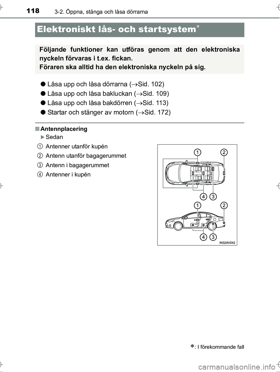 TOYOTA AVENSIS 2016 Bruksanvisningar (in Swedish) 1183-2. Öppna, stänga och låsa dörrarna
OM20C20SE
Elektroniskt lås- och startsystem
lLåsa upp och låsa dörrarna ( Sid. 102)
l Låsa upp och låsa bakluckan ( Sid. 109)
l Låsa upp och TOYOTA AVENSIS 2016 Bruksanvisningar (in Swedish) 1183-2. Öppna, stänga och låsa dörrarna
OM20C20SE
Elektroniskt lås- och startsystem
lLåsa upp och låsa dörrarna ( Sid. 102)
l Låsa upp och låsa bakluckan ( Sid. 109)
l Låsa upp och