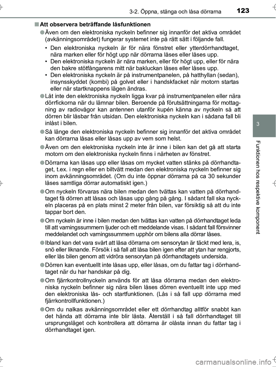 TOYOTA AVENSIS 2016  Bruksanvisningar (in Swedish) 1233-2. Öppna, stänga och låsa dörrarna
3
Funktionen hos respektive komponent
OM20C20SEn
Att observera beträffande låsfunktionen
lÄven om den elektroniska nyckeln befinner sig innanför det akt