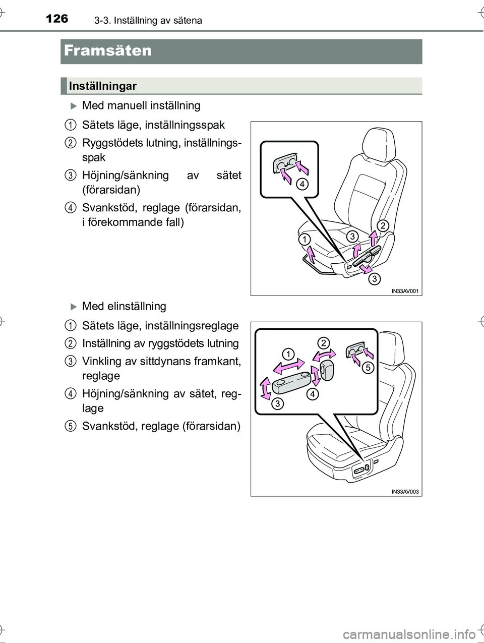 TOYOTA AVENSIS 2016  Bruksanvisningar (in Swedish) 1263-3. Inställning av sätena
OM20C20SE
Framsäten
Med manuell inställning
Sätets läge, inställningsspak
Ryggstödets lutning, inställnings-
spak
Höjning/sänkning av sätet
(förarsidan)
S