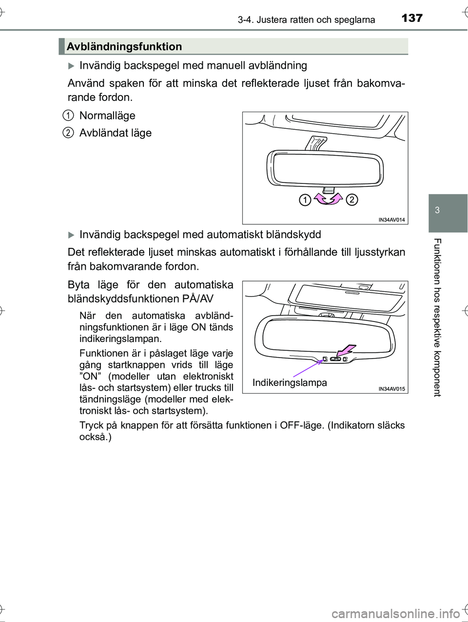 TOYOTA AVENSIS 2016  Bruksanvisningar (in Swedish) 1373-4. Justera ratten och speglarna
3
Funktionen hos respektive komponent
OM20C20SE
Invändig backspegel med manuell avbländning
Använd spaken för att minska det  reflekterade ljuset från bako