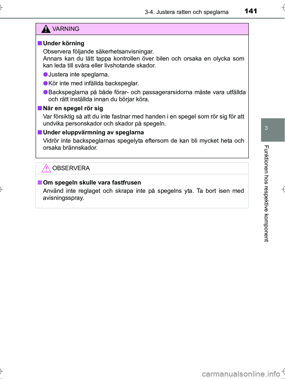 TOYOTA AVENSIS 2016 Bruksanvisningar (in Swedish) 1413-4. Justera ratten och speglarna
3
Funktionen hos respektive komponent
OM20C20SE
VA R N I N G
nUnder körning
Observera följande säkerhetsanvisningar.
Annars kan du lätt tappa kontrollen över TOYOTA AVENSIS 2016 Bruksanvisningar (in Swedish) 1413-4. Justera ratten och speglarna
3
Funktionen hos respektive komponent
OM20C20SE
VA R N I N G
nUnder körning
Observera följande säkerhetsanvisningar.
Annars kan du lätt tappa kontrollen över