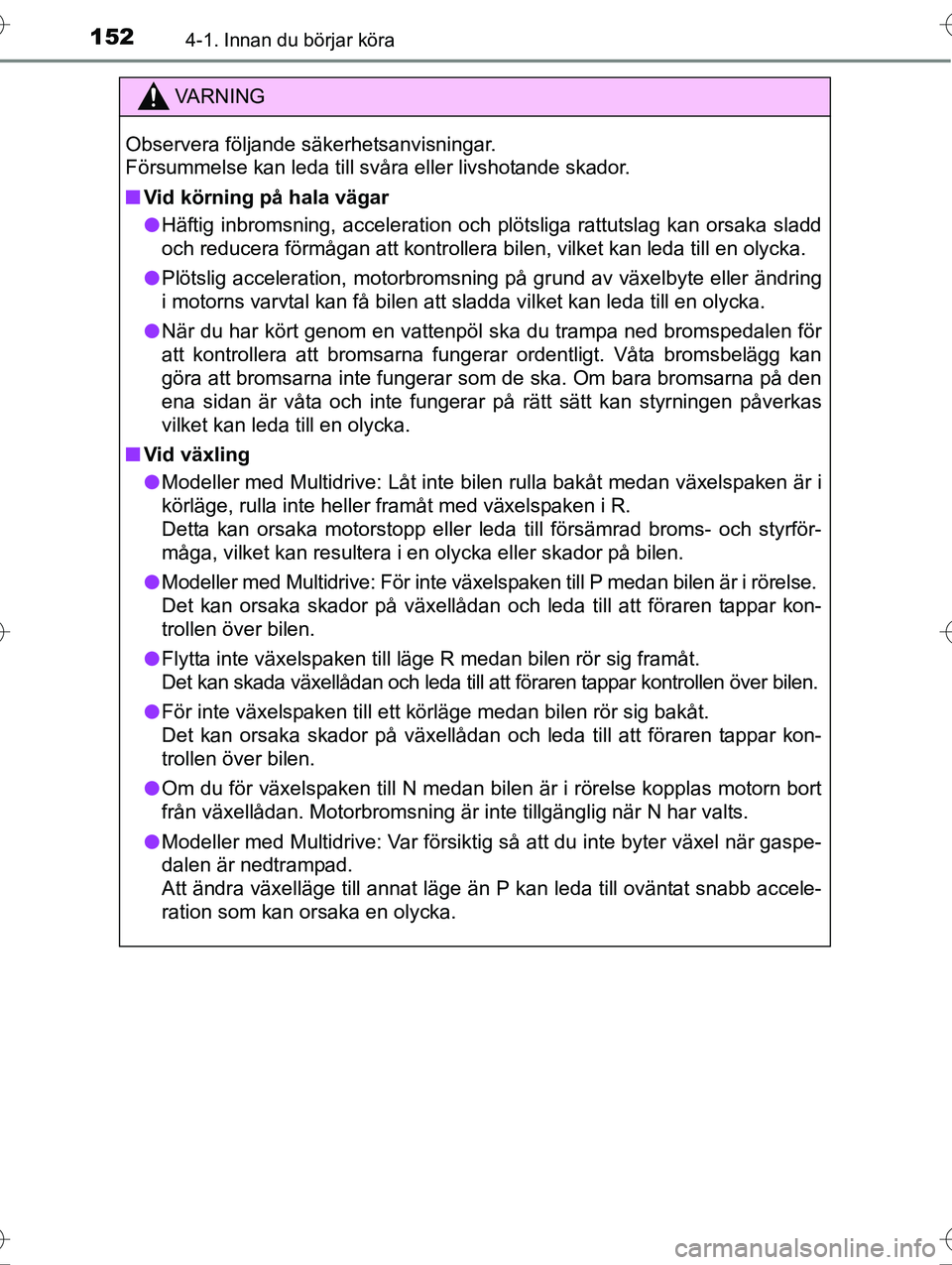 TOYOTA AVENSIS 2016 Bruksanvisningar (in Swedish) 1524-1. Innan du börjar köra
OM20C20SE
VA R N I N G
Observera följande säkerhetsanvisningar.
Försummelse kan leda till svåra eller livshotande skador.
nVid körning på hala vägar
l Häftig inb TOYOTA AVENSIS 2016 Bruksanvisningar (in Swedish) 1524-1. Innan du börjar köra
OM20C20SE
VA R N I N G
Observera följande säkerhetsanvisningar.
Försummelse kan leda till svåra eller livshotande skador.
nVid körning på hala vägar
l Häftig inb