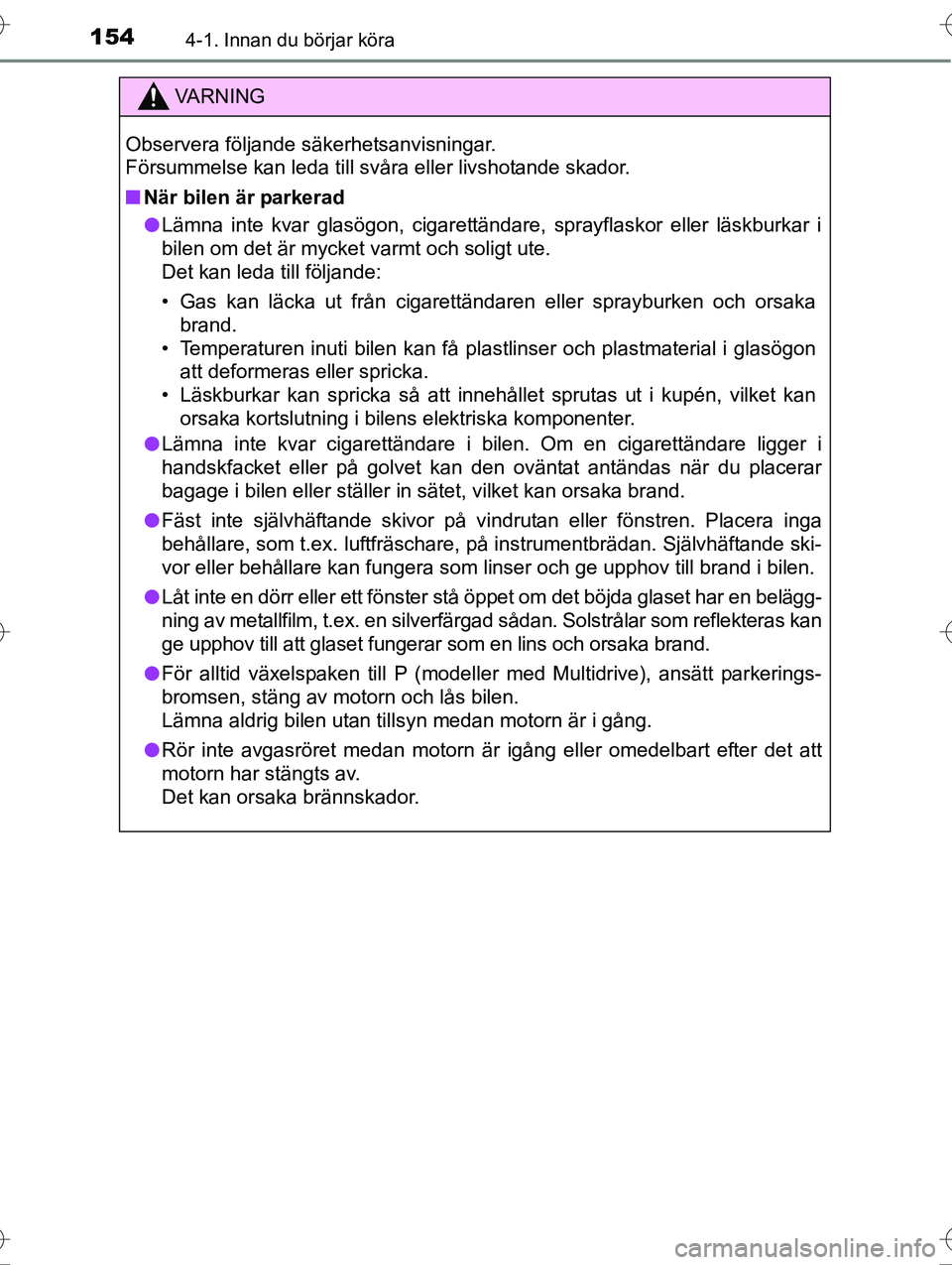 TOYOTA AVENSIS 2016 Bruksanvisningar (in Swedish) 1544-1. Innan du börjar köra
OM20C20SE
VA R N I N G
Observera följande säkerhetsanvisningar.
Försummelse kan leda till svåra eller livshotande skador.
nNär bilen är parkerad
l Lämna inte kvar TOYOTA AVENSIS 2016 Bruksanvisningar (in Swedish) 1544-1. Innan du börjar köra
OM20C20SE
VA R N I N G
Observera följande säkerhetsanvisningar.
Försummelse kan leda till svåra eller livshotande skador.
nNär bilen är parkerad
l Lämna inte kvar