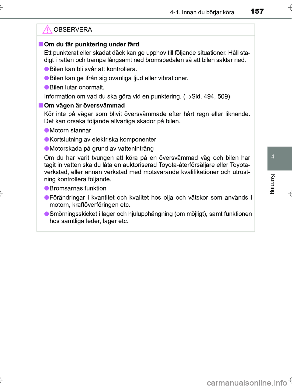 TOYOTA AVENSIS 2016 Bruksanvisningar (in Swedish) 1574-1. Innan du börjar köra
4
Körning
OM20C20SE
OBSERVERA
nOm du får punktering under färd
Ett punkterat eller skadat däck kan ge upphov till följande situationer. Håll sta-
digt i ratten och TOYOTA AVENSIS 2016 Bruksanvisningar (in Swedish) 1574-1. Innan du börjar köra
4
Körning
OM20C20SE
OBSERVERA
nOm du får punktering under färd
Ett punkterat eller skadat däck kan ge upphov till följande situationer. Håll sta-
digt i ratten och