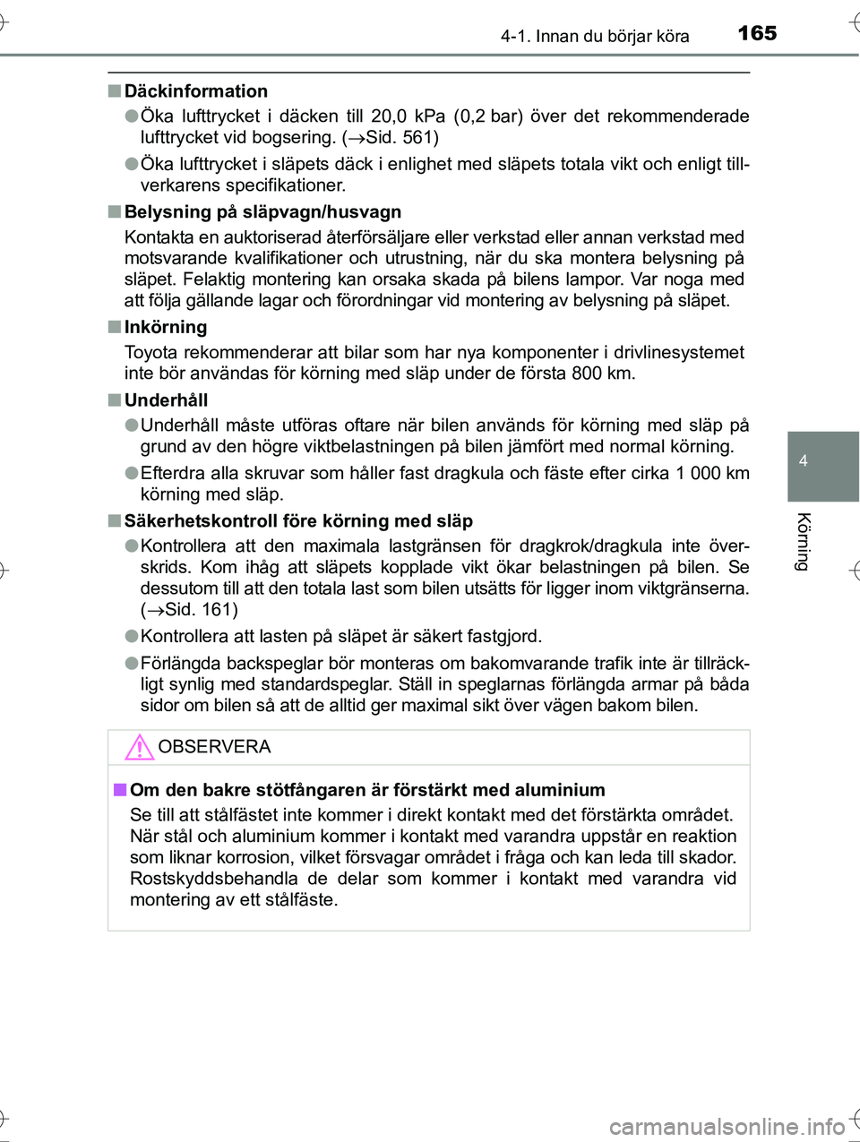 TOYOTA AVENSIS 2016 Bruksanvisningar (in Swedish) 1654-1. Innan du börjar köra
4
Körning
OM20C20SE
nDäckinformation
lÖka lufttrycket i däcken till 20,0 kPa (0,2 bar) över det rekommenderade
lufttrycket vid bogsering. (Sid. 561)
l Öka luftt TOYOTA AVENSIS 2016 Bruksanvisningar (in Swedish) 1654-1. Innan du börjar köra
4
Körning
OM20C20SE
nDäckinformation
lÖka lufttrycket i däcken till 20,0 kPa (0,2 bar) över det rekommenderade
lufttrycket vid bogsering. (Sid. 561)
l Öka luftt