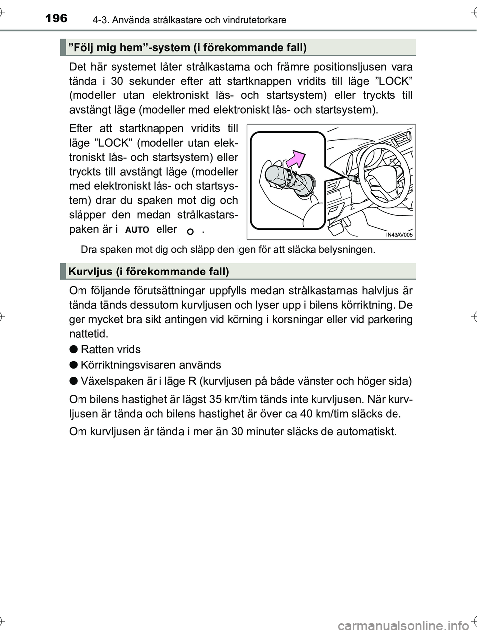 TOYOTA AVENSIS 2016 Bruksanvisningar (in Swedish) 1964-3. Använda strålkastare och vindrutetorkare
OM20C20SE
Det här systemet låter strålkastarna och främre positionsljusen vara
tända i 30 sekunder efter att startknappen vridits till läge ” TOYOTA AVENSIS 2016 Bruksanvisningar (in Swedish) 1964-3. Använda strålkastare och vindrutetorkare
OM20C20SE
Det här systemet låter strålkastarna och främre positionsljusen vara
tända i 30 sekunder efter att startknappen vridits till läge ”