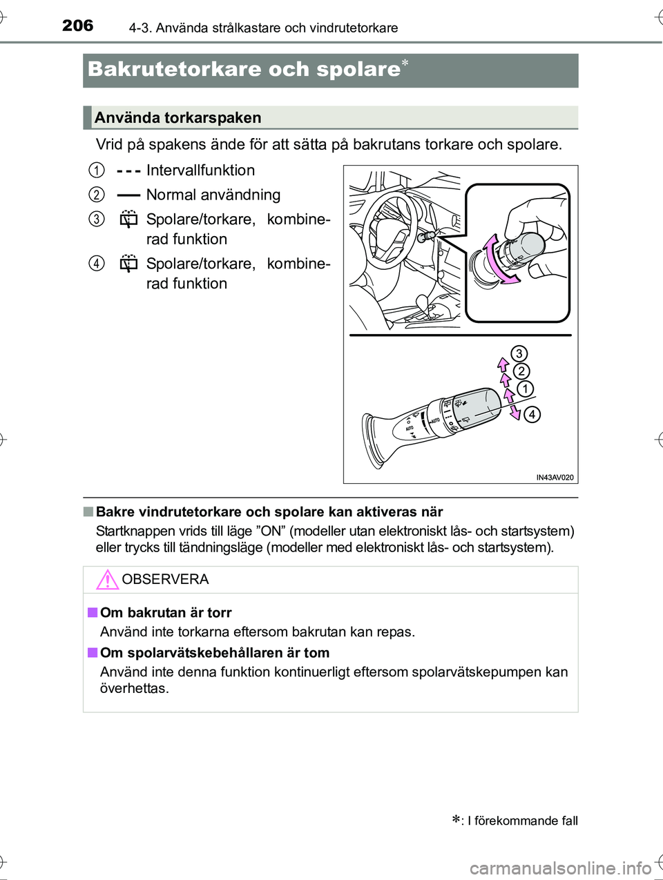 TOYOTA AVENSIS 2016 Bruksanvisningar (in Swedish) 2064-3. Använda strålkastare och vindrutetorkare
OM20C20SE
Bakrutetorkare och spolare
Vrid på spakens ände för att sätta på bakrutans torkare och spolare.Intervallfunktion
Normal användning TOYOTA AVENSIS 2016 Bruksanvisningar (in Swedish) 2064-3. Använda strålkastare och vindrutetorkare
OM20C20SE
Bakrutetorkare och spolare
Vrid på spakens ände för att sätta på bakrutans torkare och spolare.Intervallfunktion
Normal användning