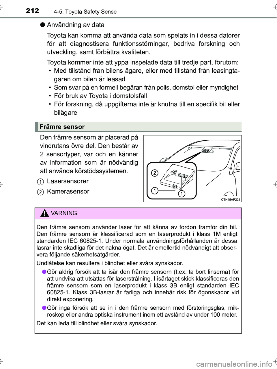 TOYOTA AVENSIS 2016 Bruksanvisningar (in Swedish) 2124-5. Toyota Safety Sense
OM20C20SE
lAnvändning av data
Toyota kan komma att använda data som spelats in i dessa datorer
för att diagnostisera funktionss törningar, bedriva forskning och
utveckl TOYOTA AVENSIS 2016 Bruksanvisningar (in Swedish) 2124-5. Toyota Safety Sense
OM20C20SE
lAnvändning av data
Toyota kan komma att använda data som spelats in i dessa datorer
för att diagnostisera funktionss törningar, bedriva forskning och
utveckl