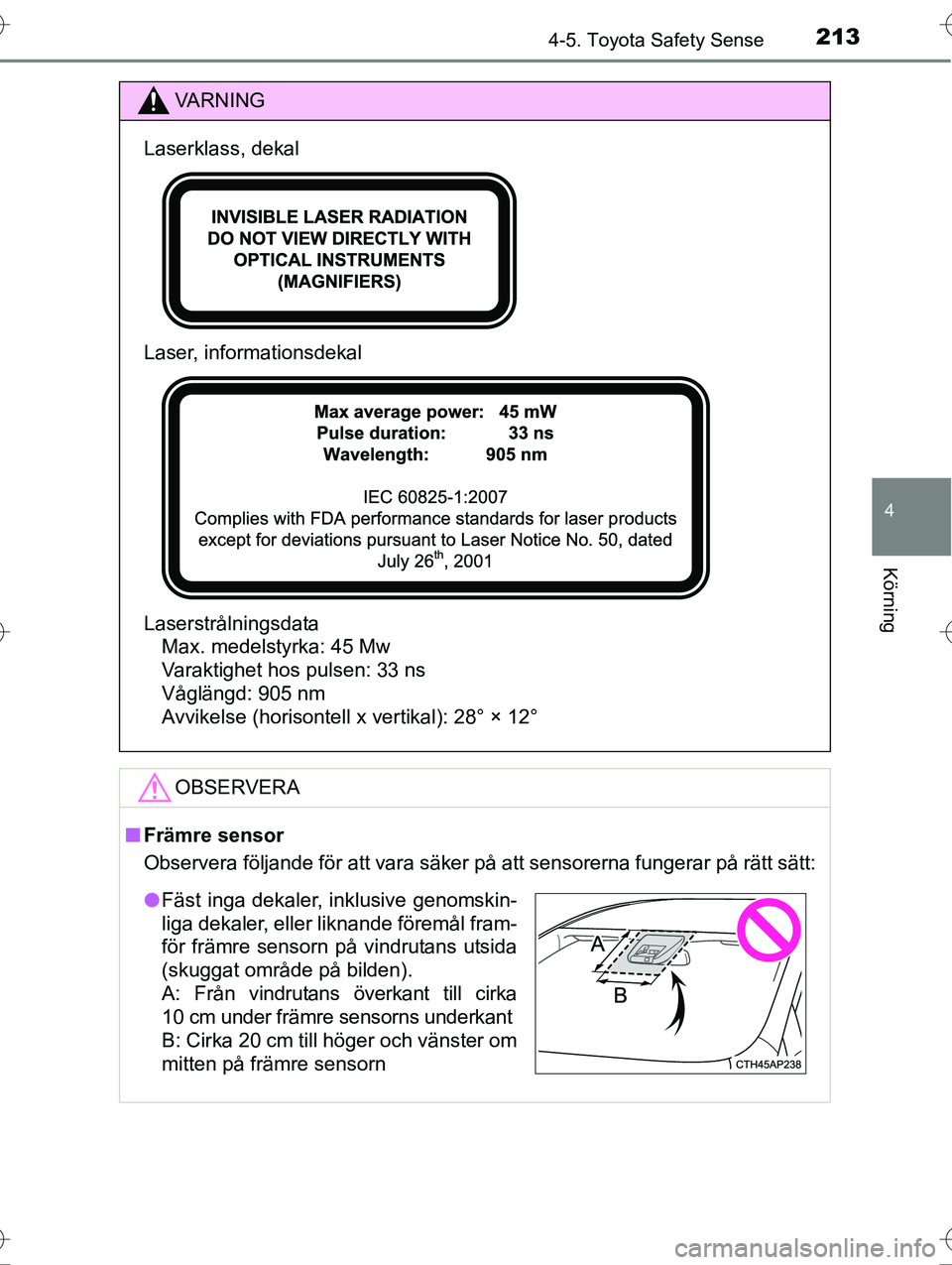 TOYOTA AVENSIS 2016 Bruksanvisningar (in Swedish) 2134-5. Toyota Safety Sense
4
Körning
OM20C20SE
VA R N I N G
Laserklass, dekal
Laser, informationsdekal
LaserstrålningsdataMax. medelstyrka: 45 Mw
Varaktighet hos pulsen: 33 ns
Våglängd: 905 nm
Av TOYOTA AVENSIS 2016 Bruksanvisningar (in Swedish) 2134-5. Toyota Safety Sense
4
Körning
OM20C20SE
VA R N I N G
Laserklass, dekal
Laser, informationsdekal
LaserstrålningsdataMax. medelstyrka: 45 Mw
Varaktighet hos pulsen: 33 ns
Våglängd: 905 nm
Av