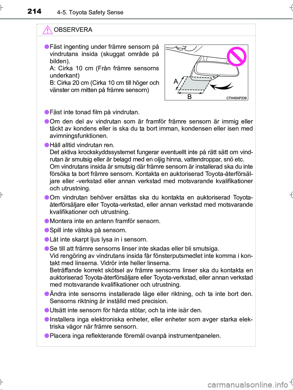 TOYOTA AVENSIS 2016 Bruksanvisningar (in Swedish) 2144-5. Toyota Safety Sense
OM20C20SE
V
OBSERVERA
lFäst inte tonad film på vindrutan.
l Om den del av vindrutan som är framför främre sensorn är immig eller
täckt av kondens eller is ska du ta TOYOTA AVENSIS 2016 Bruksanvisningar (in Swedish) 2144-5. Toyota Safety Sense
OM20C20SE
V
OBSERVERA
lFäst inte tonad film på vindrutan.
l Om den del av vindrutan som är framför främre sensorn är immig eller
täckt av kondens eller is ska du ta