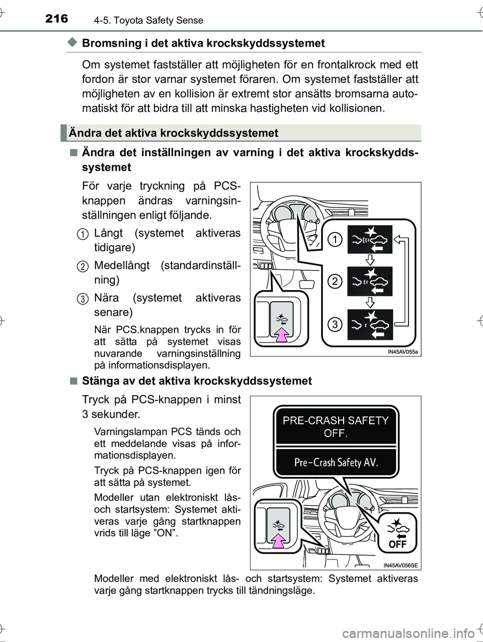 TOYOTA AVENSIS 2016 Bruksanvisningar (in Swedish) 2164-5. Toyota Safety Sense
OM20C20SE
uBromsning i det aktiva krockskyddssystemet
Om systemet fastställer att möjligheten för en frontalkrock med ett
fordon är stor varnar systemet föra ren. Om s TOYOTA AVENSIS 2016 Bruksanvisningar (in Swedish) 2164-5. Toyota Safety Sense
OM20C20SE
uBromsning i det aktiva krockskyddssystemet
Om systemet fastställer att möjligheten för en frontalkrock med ett
fordon är stor varnar systemet föra ren. Om s