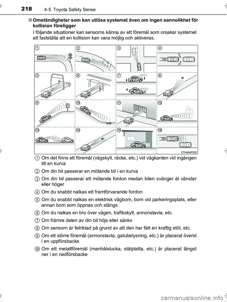 TOYOTA AVENSIS 2016 Bruksanvisningar (in Swedish) 2184-5. Toyota Safety Sense
OM20C20SEn
Omständigheter som kan utlösa systemet även om ingen sannolikhet för
kollision föreligger
I följande situationer kan sensorns känna av ett föremål som o TOYOTA AVENSIS 2016 Bruksanvisningar (in Swedish) 2184-5. Toyota Safety Sense
OM20C20SEn
Omständigheter som kan utlösa systemet även om ingen sannolikhet för
kollision föreligger
I följande situationer kan sensorns känna av ett föremål som o