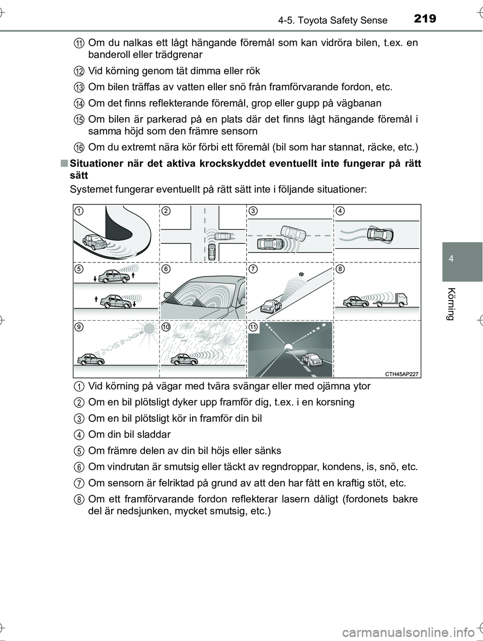 TOYOTA AVENSIS 2016 Bruksanvisningar (in Swedish) 2194-5. Toyota Safety Sense
4
Körning
OM20C20SEOm du nalkas ett lågt hängande föremål som kan vidröra bilen, t.ex. en
banderoll eller trädgrenar
Vid körning genom tät dimma eller rök
Om bile TOYOTA AVENSIS 2016 Bruksanvisningar (in Swedish) 2194-5. Toyota Safety Sense
4
Körning
OM20C20SEOm du nalkas ett lågt hängande föremål som kan vidröra bilen, t.ex. en
banderoll eller trädgrenar
Vid körning genom tät dimma eller rök
Om bile