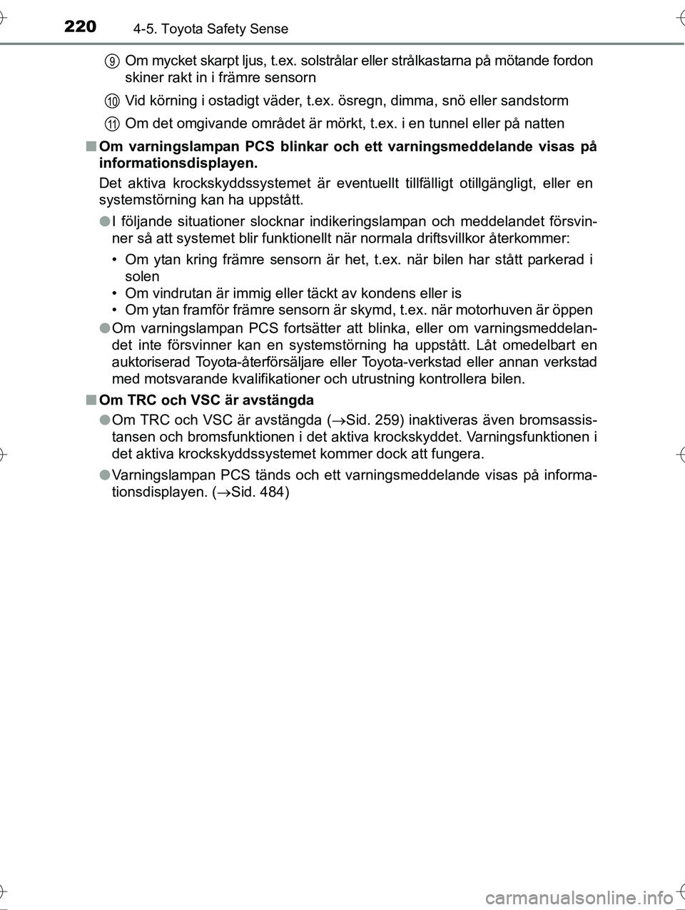TOYOTA AVENSIS 2016 Bruksanvisningar (in Swedish) 2204-5. Toyota Safety Sense
OM20C20SEOm mycket skarpt ljus, t.ex. solstrålar eller strålkastarna på mötande fordon
skiner rakt in i främre sensorn
Vid körning i ostadigt väder, t.ex. ösregn, d TOYOTA AVENSIS 2016 Bruksanvisningar (in Swedish) 2204-5. Toyota Safety Sense
OM20C20SEOm mycket skarpt ljus, t.ex. solstrålar eller strålkastarna på mötande fordon
skiner rakt in i främre sensorn
Vid körning i ostadigt väder, t.ex. ösregn, d
